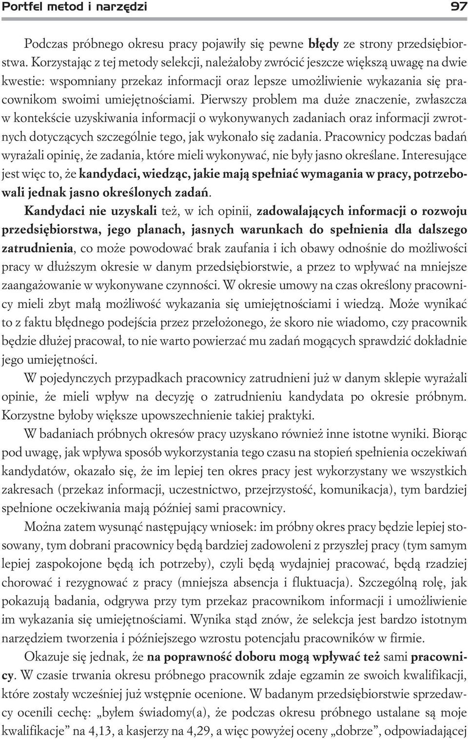 Pierwszy problem ma du e znaczenie, zw³aszcza w kontekœcie uzyskiwania informacji o wykonywanych zadaniach oraz informacji zwrotnych dotycz¹cych szczególnie tego, jak wykona³o siê zadania.