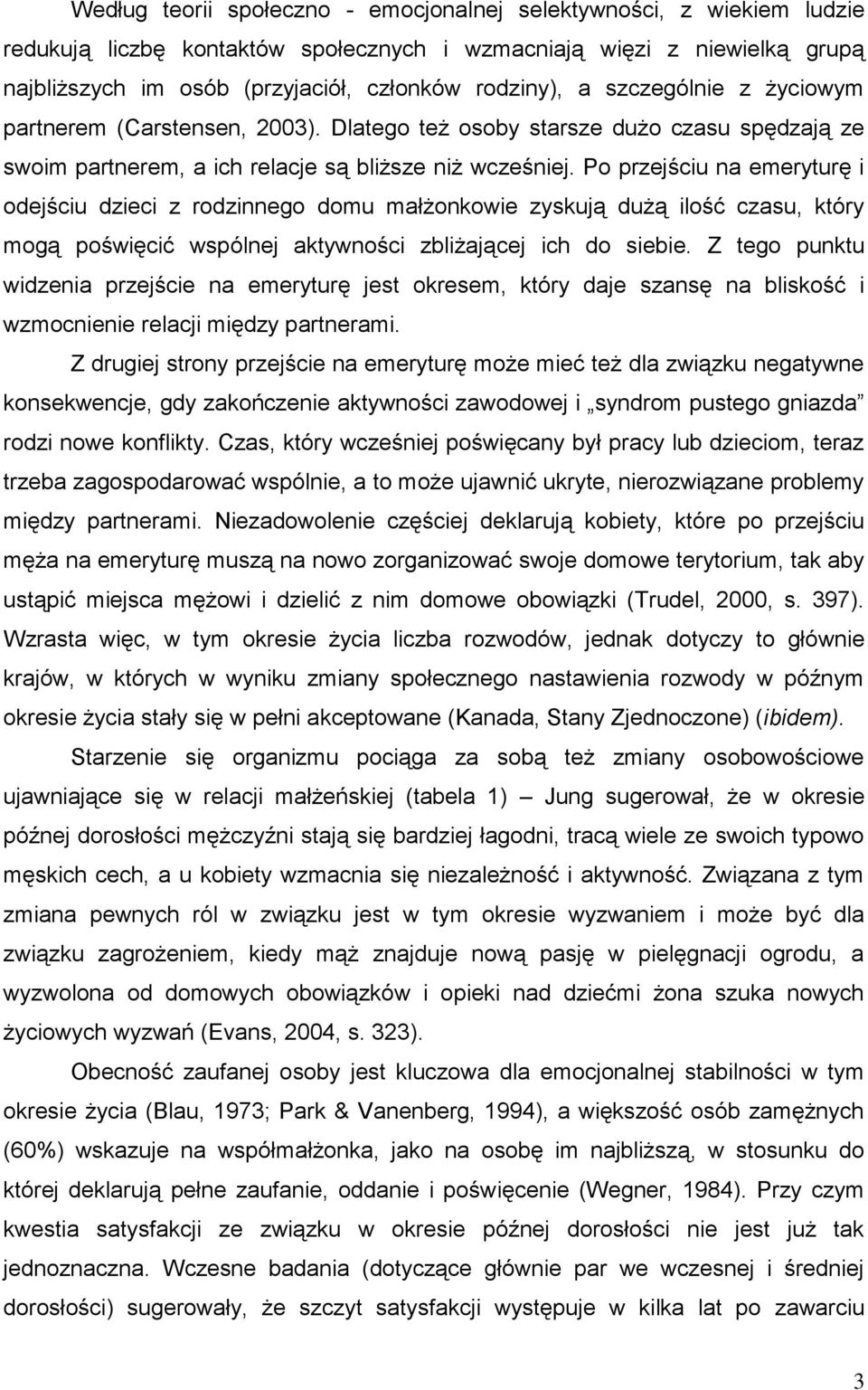 Po przejściu na emeryturę i odejściu dzieci z rodzinnego domu małżonkowie zyskują dużą ilość czasu, który mogą poświęcić wspólnej aktywności zbliżającej ich do siebie.