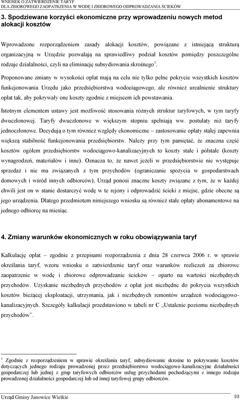 Proponowane zmiany w wysokości opłat mają na celu nie tylko pełne pokrycie wszystkich kosztów funkcjonowania Urzędu jako przedsiębiorstwa wodociągowego, ale również urealnienie struktury opłat tak,