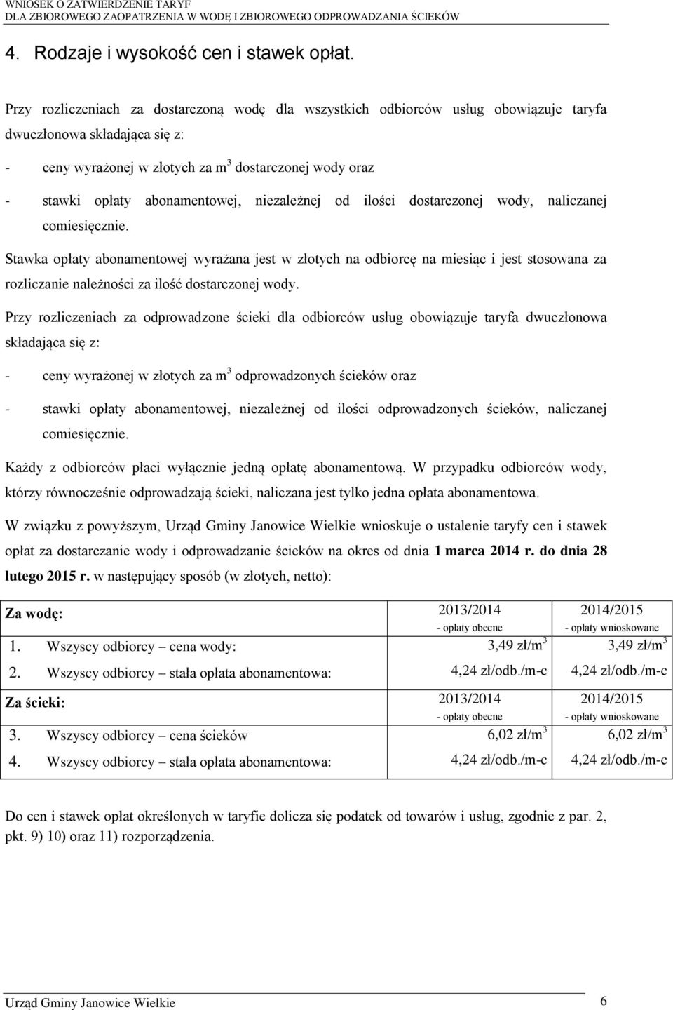 abonamentowej, niezależnej od ilości dostarczonej wody, naliczanej comiesięcznie.