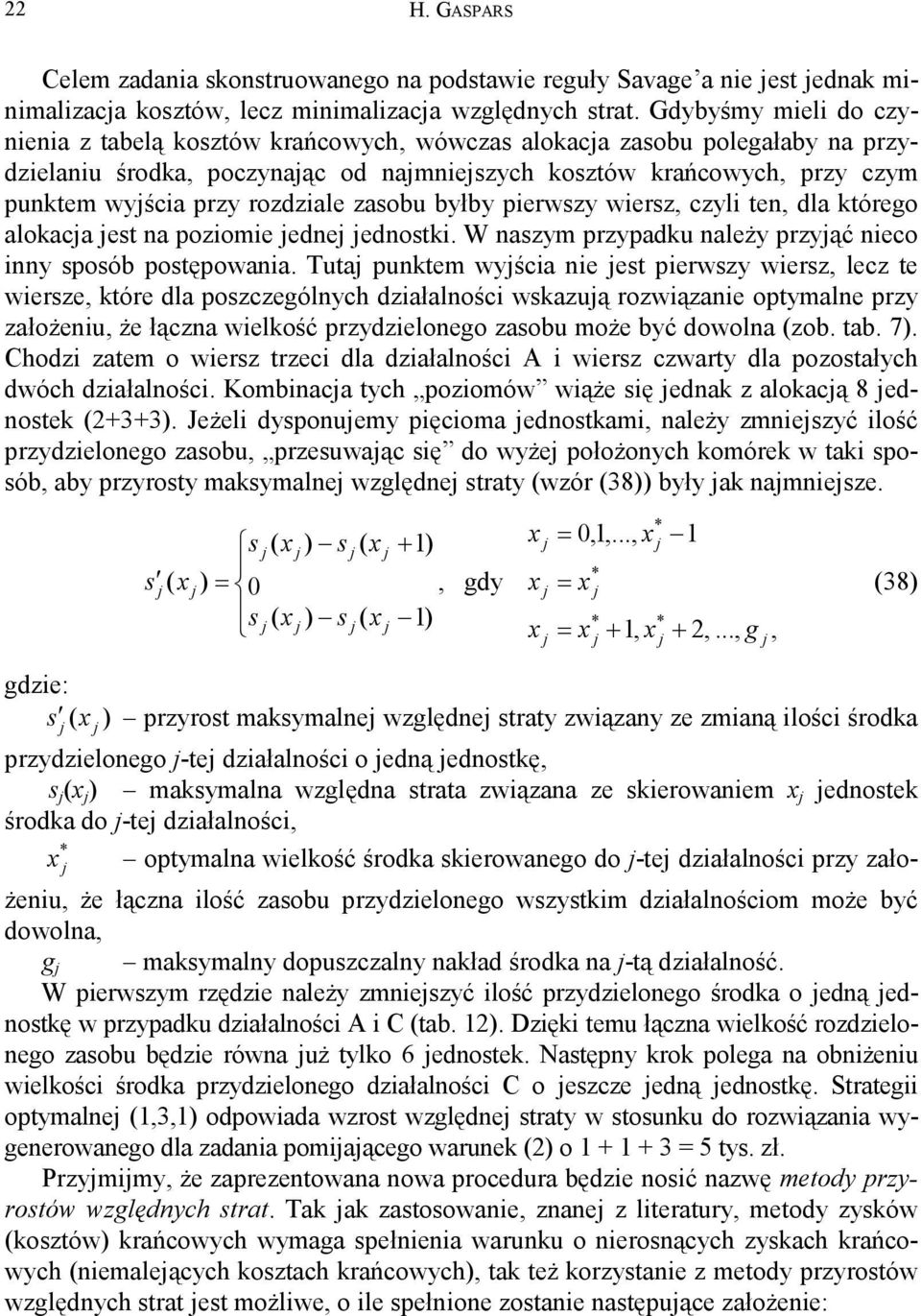 zasobu byłby pierwszy wiersz, czyli ten, dla tórego aloaca est na poziomie edne ednosti. W naszym przypadu należy przyąć nieco inny sposób postępowania.