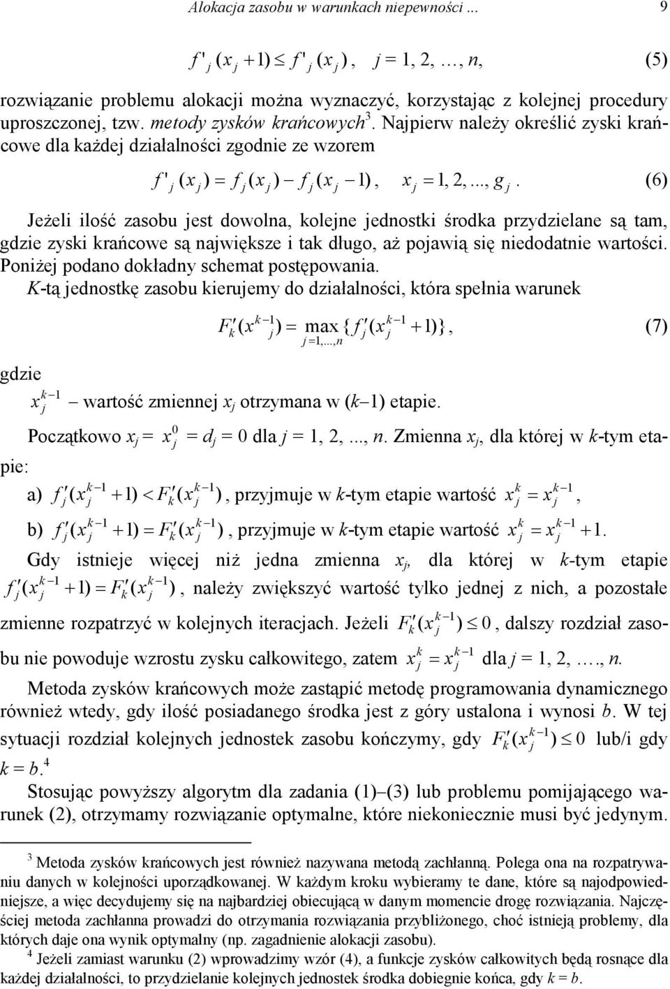 (6) Jeżeli ilość zasobu est dowolna, olene ednosti środa przydzielane są tam, gdzie zysi rańcowe są nawięsze i ta długo, aż poawią się niedodatnie wartości. Poniże podano doładny schemat postępowania.