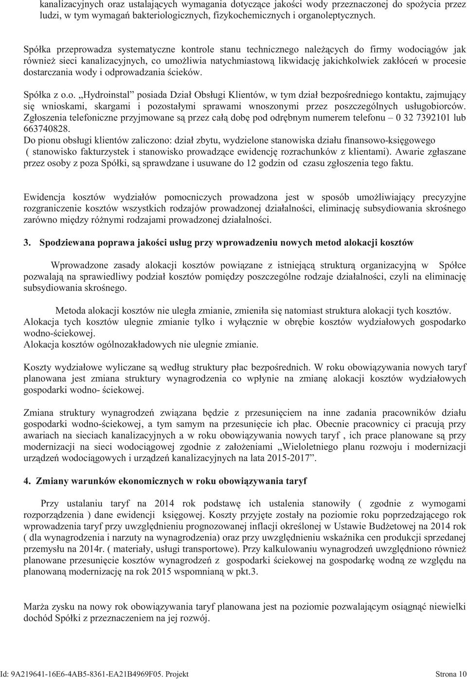 dostarczania wody i odprowadzania cieków. Spółka z o.o. Hydroinstal posiada Dział Obsługi Klientów, w tym dział bezpo redniego kontaktu, zajmuj cy si wnioskami, skargami i pozostałymi sprawami wnoszonymi przez poszczególnych usługobiorców.