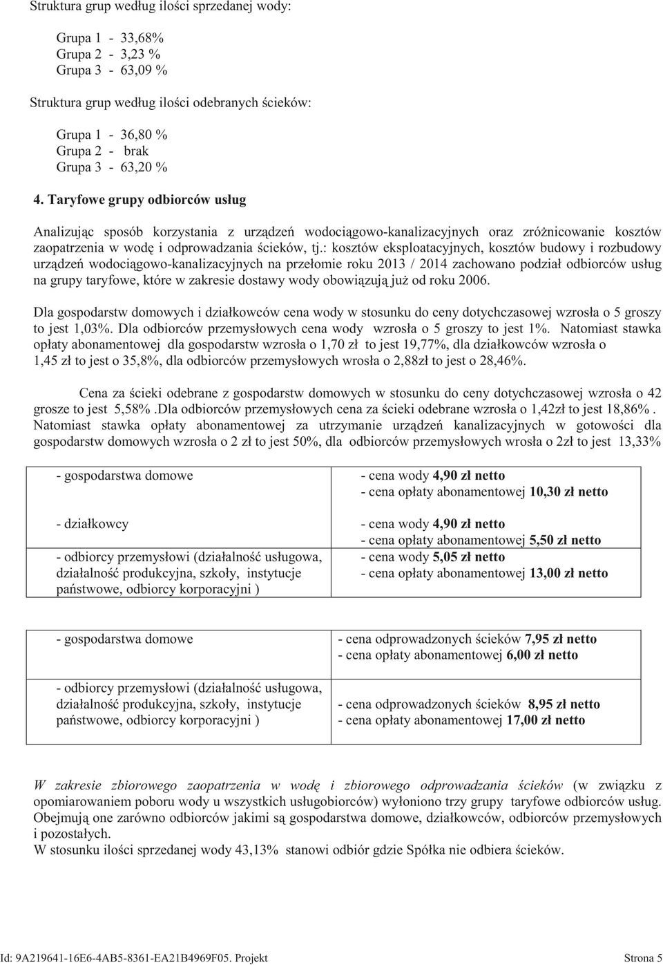 : kosztów eksploatacyjnych, kosztów budowy i rozbudowy urz dze wodoci gowo-kanalizacyjnych na przełomie roku 2013 / 2014 zachowano podział odbiorców usług na grupy taryfowe, które w zakresie dostawy