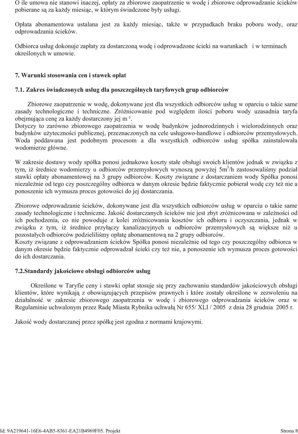 Odbiorca usług dokonuje zapłaty za dostarczon wod i odprowadzone cieki na warunkach i w terminach okre lonych w umowie. 7. Warunki stosowania cen i stawek opłat 7.1.