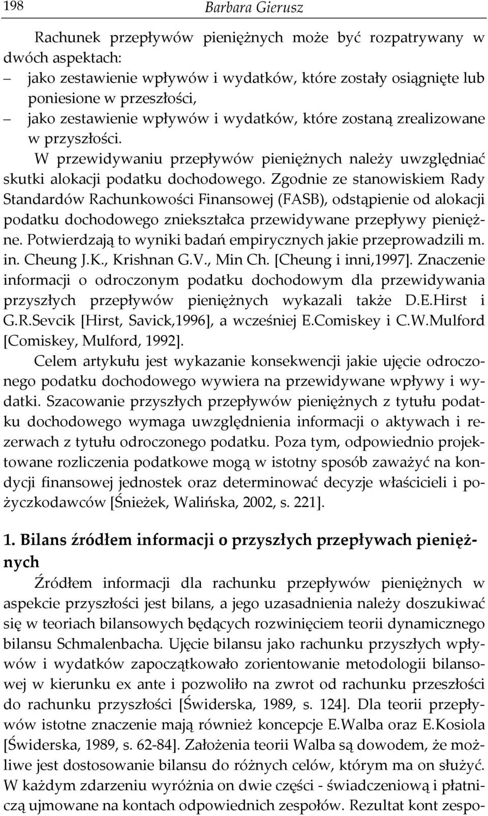 Zgodnie ze stanowiskiem Rady Standardów Rachunkowości Finansowej (FASB), odstąpienie od alokacji podatku dochodowego zniekształca przewidywane przepływy pieniężne.