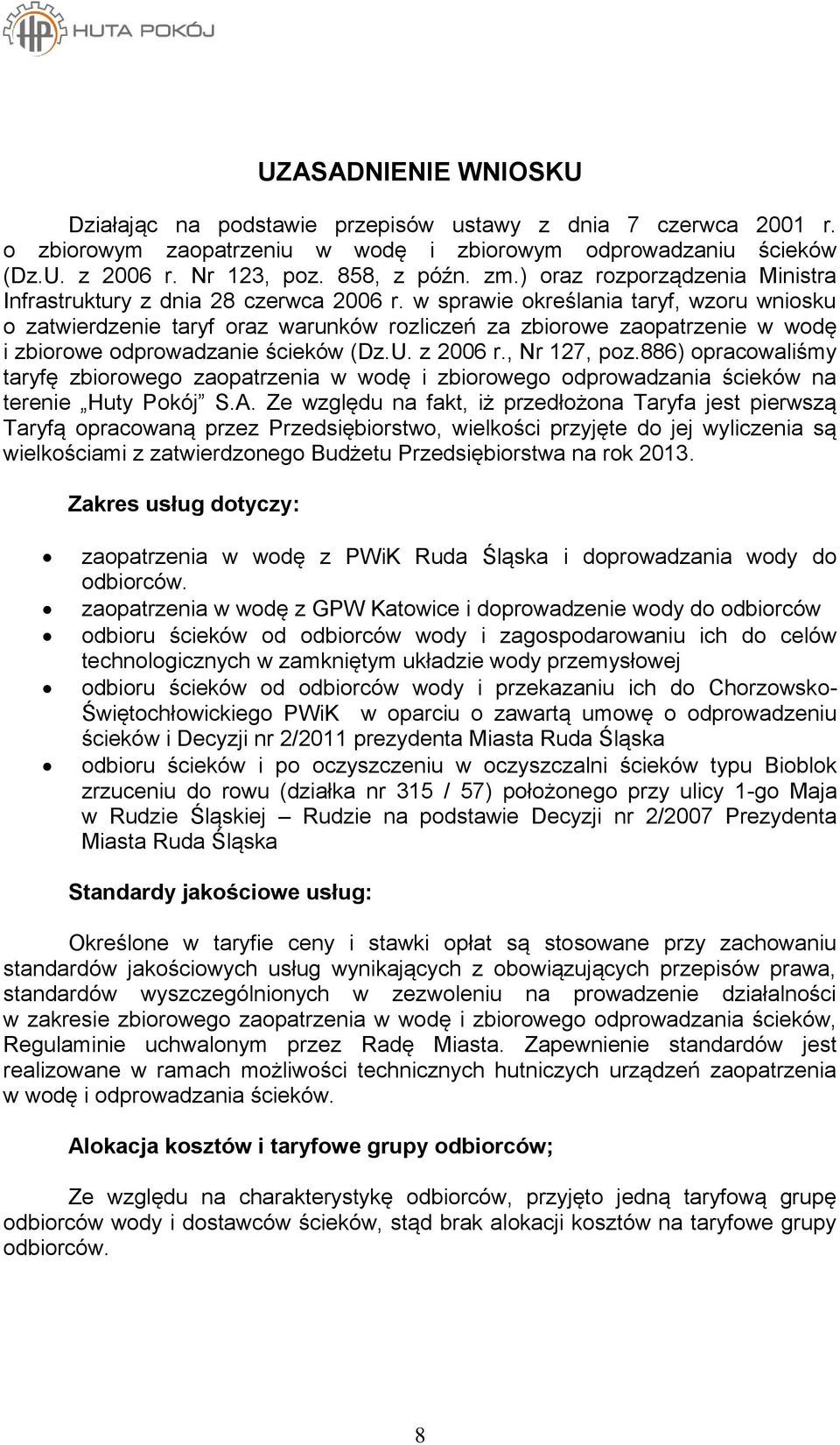 w sprawie określania taryf, wzoru wniosku o zatwierdzenie taryf oraz warunków rozliczeń za zbiorowe zaopatrzenie w wodę i zbiorowe odprowadzanie ścieków (Dz.U. z 2006 r., Nr 127, poz.