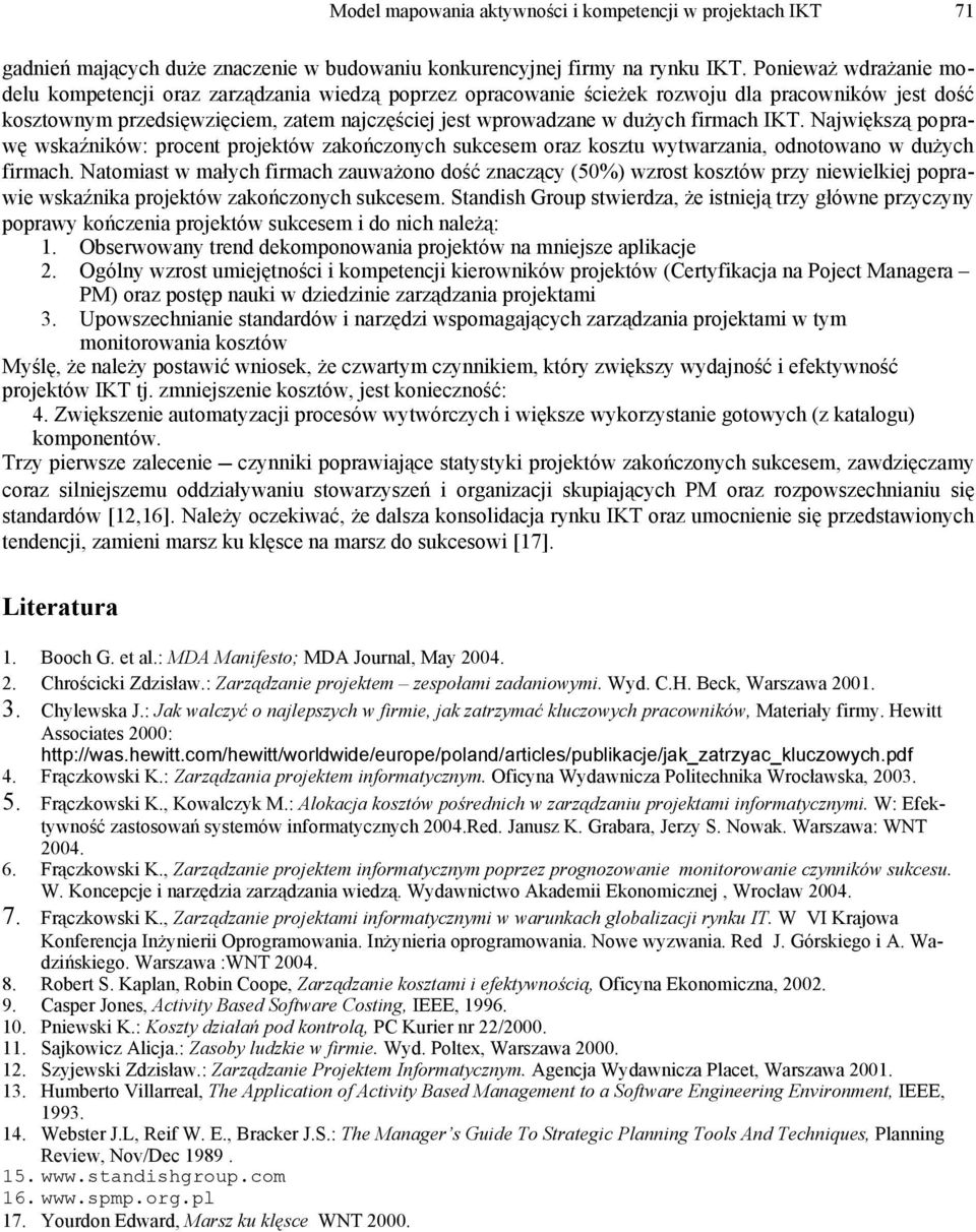 firmach IKT. Największą poprawę wskaźników: procent projektów zakończonch sukcesem oraz kosztu wtwarzania, odnotowano w dużch firmach.