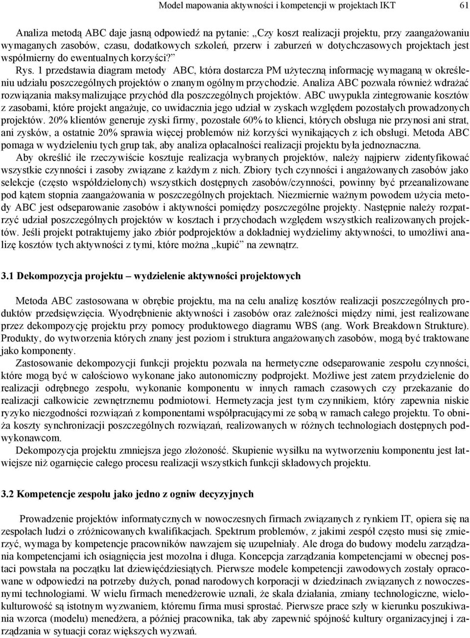 przedstawia diagram metod ABC, która dostarcza PM użteczną informację wmaganą w określeniu udziału poszczególnch projektów o znanm ogólnm przchodzie.