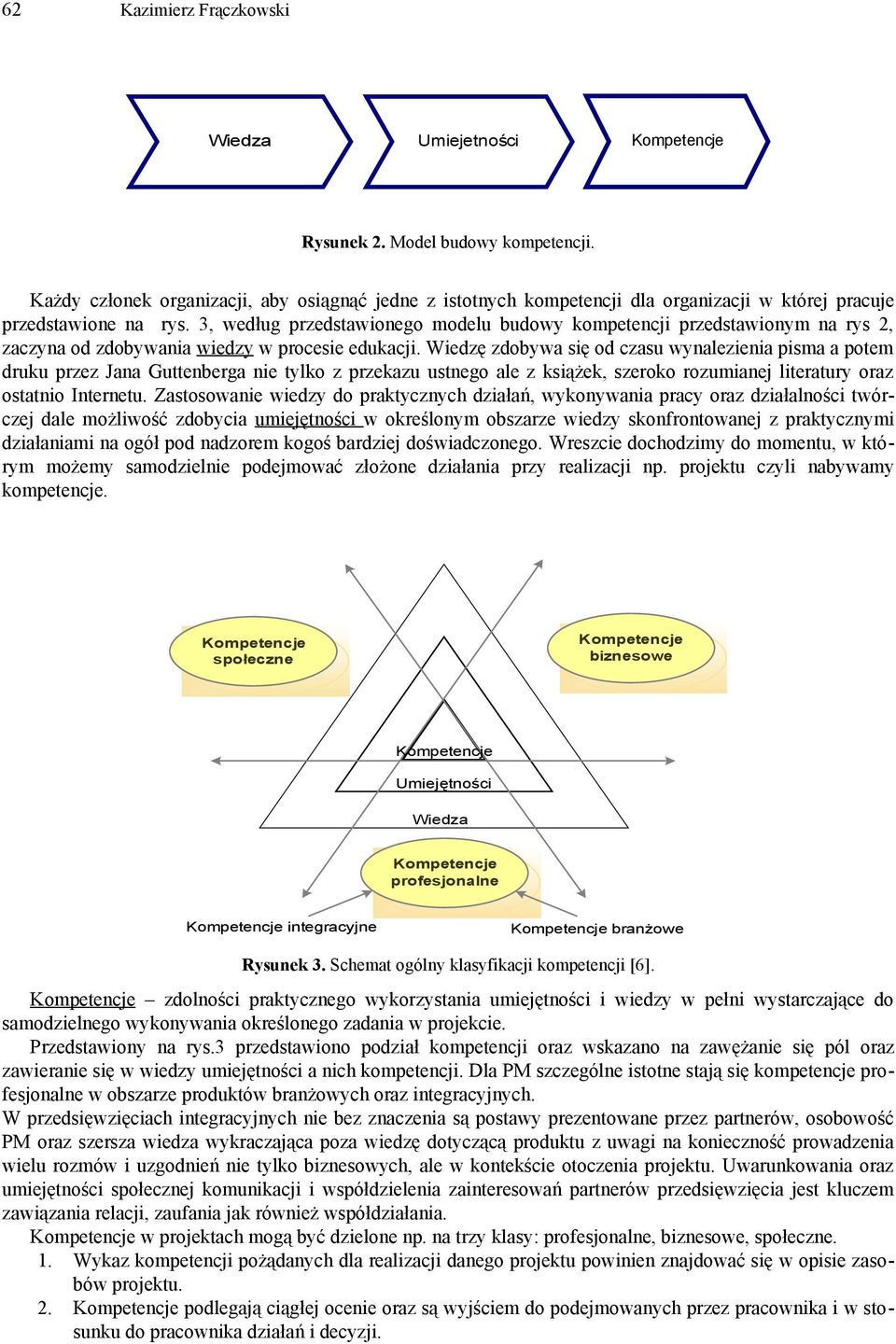 3, według przedstawionego modelu budow kompetencji przedstawionm na rs, zaczna od zdobwania wiedz w procesie edukacji.