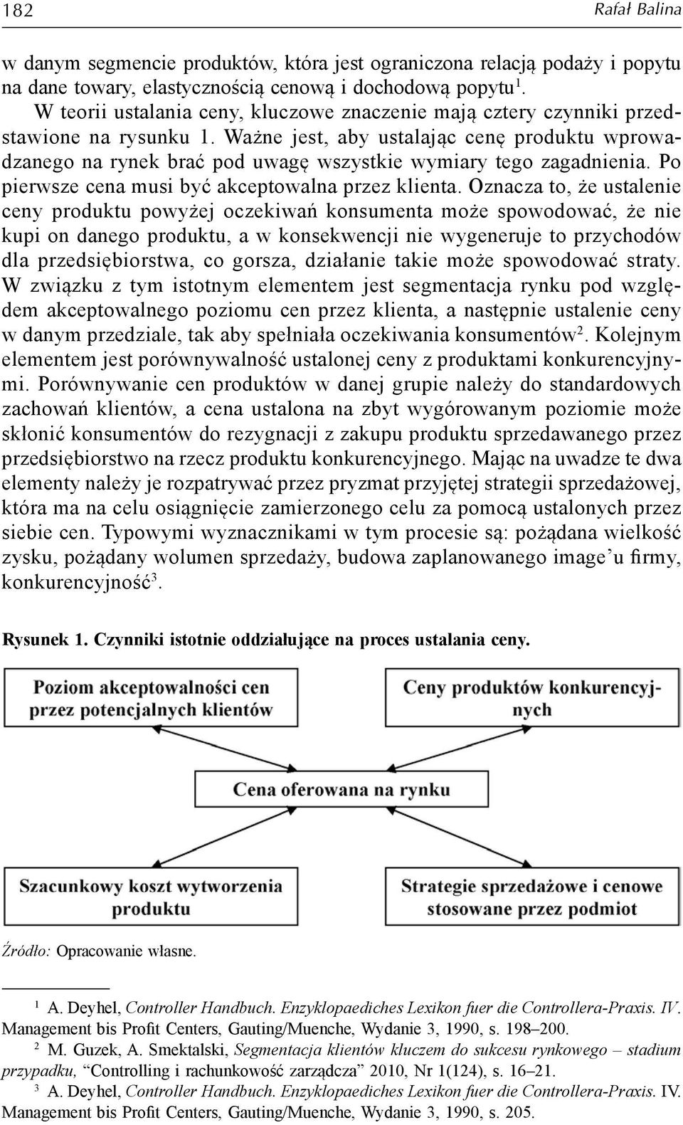 Ważne jest, aby ustalając cenę produktu wprowadzanego na rynek brać pod uwagę wszystkie wymiary tego zagadnienia. Po pierwsze cena musi być akceptowalna przez klienta.