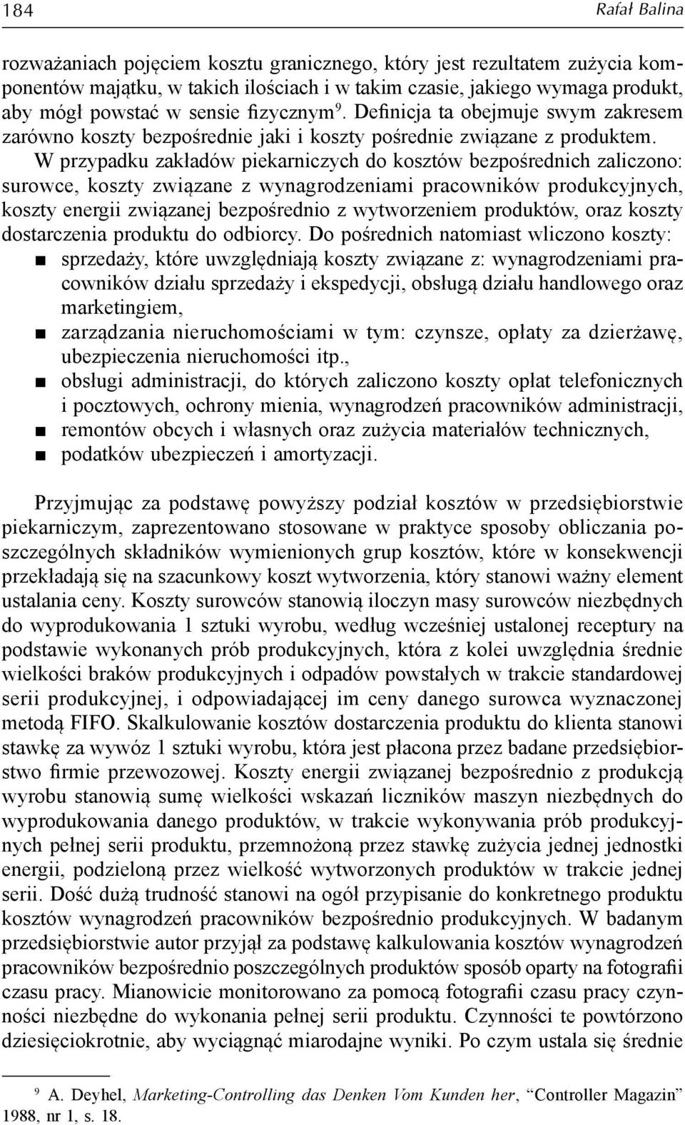 W przypadku zakładów piekarniczych do kosztów bezpośrednich zaliczono: surowce, koszty związane z wynagrodzeniami pracowników produkcyjnych, koszty energii związanej bezpośrednio z wytworzeniem