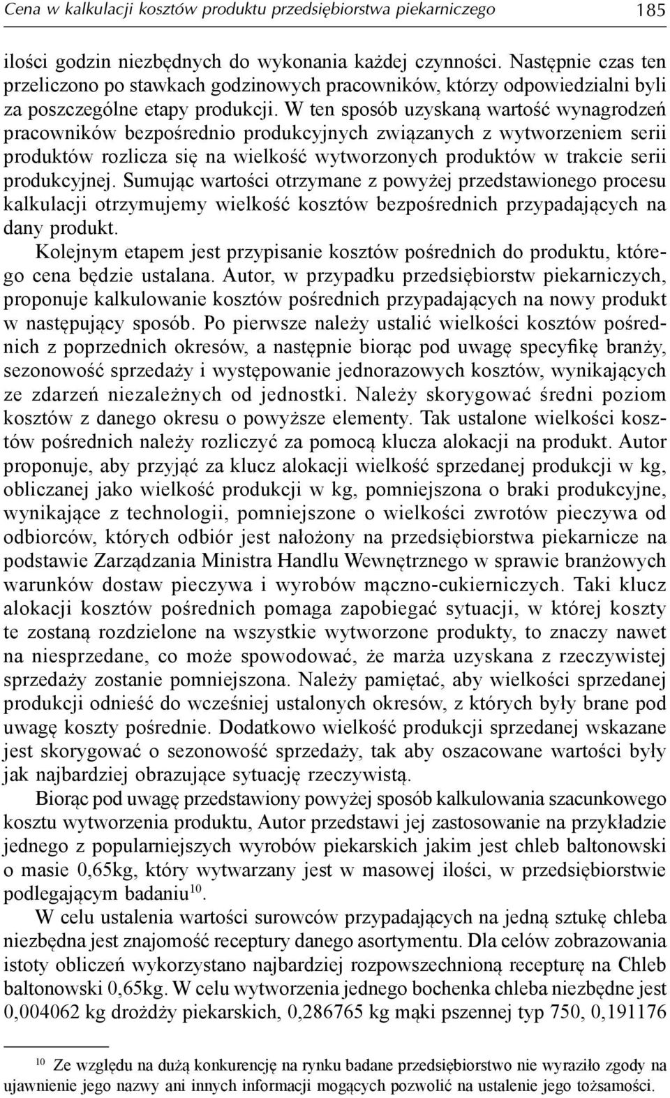 W ten sposób uzyskaną wartość wynagrodzeń pracowników bezpośrednio produkcyjnych związanych z wytworzeniem serii produktów rozlicza się na wielkość wytworzonych produktów w trakcie serii produkcyjnej.