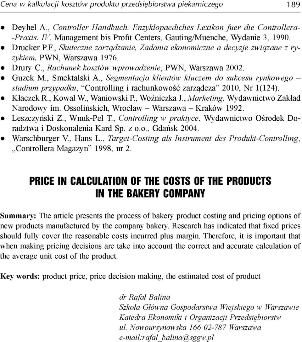 , Rachunek kosztów wprowadzenie, PWN, Warszawa 2002. Guzek M., Smektalski A., Segmentacja klientów kluczem do sukcesu rynkowego stadium przypadku, Controlling i rachunkowość zarządcza 2010, Nr 1(124).