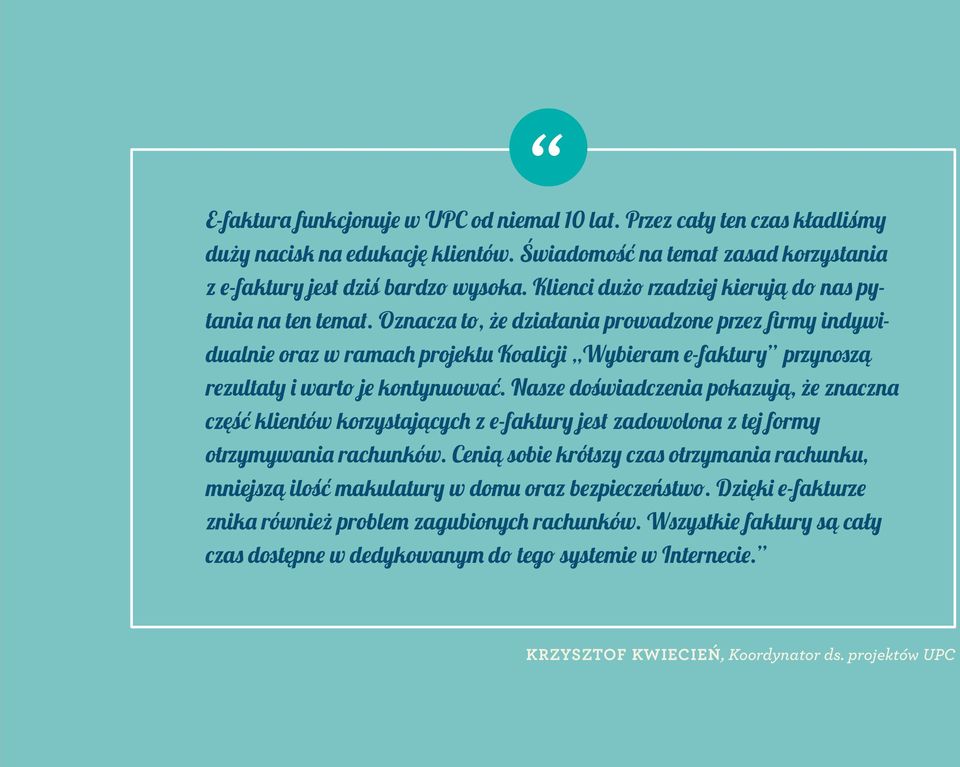 Oznacza to, że działania prowadzone przez firmy indywidualnie oraz w ramach projektu Koalicji Wybieram e-faktury przynoszą rezultaty i warto je kontynuować.