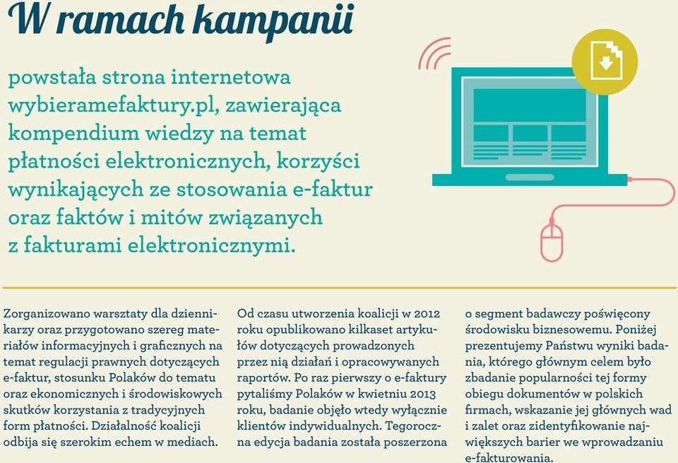 Zorganizowano warsztaty dla dziennikarzy oraz przygotowano szereg materiałów informacyjnych i graficznych na temat regulacji prawnych dotyczących e-faktur, stosunku Polaków do tematu oraz