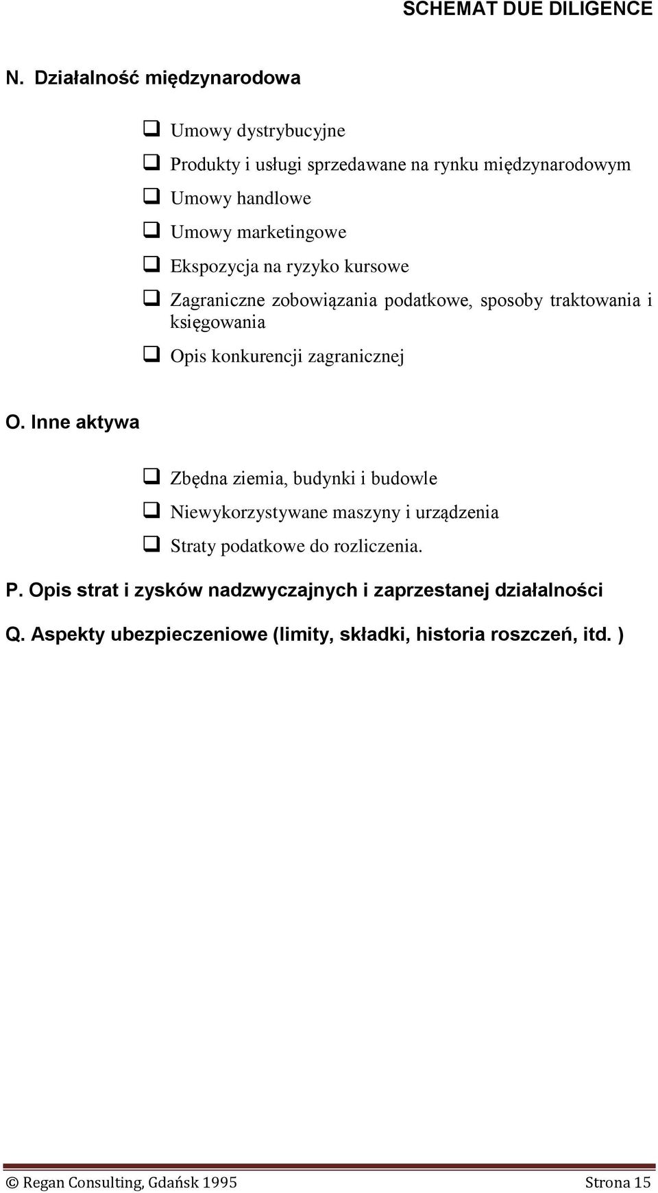 Inne aktywa Zbędna ziemia, budynki i budowle Niewykorzystywane maszyny i urządzenia Straty podatkowe do rozliczenia. P.