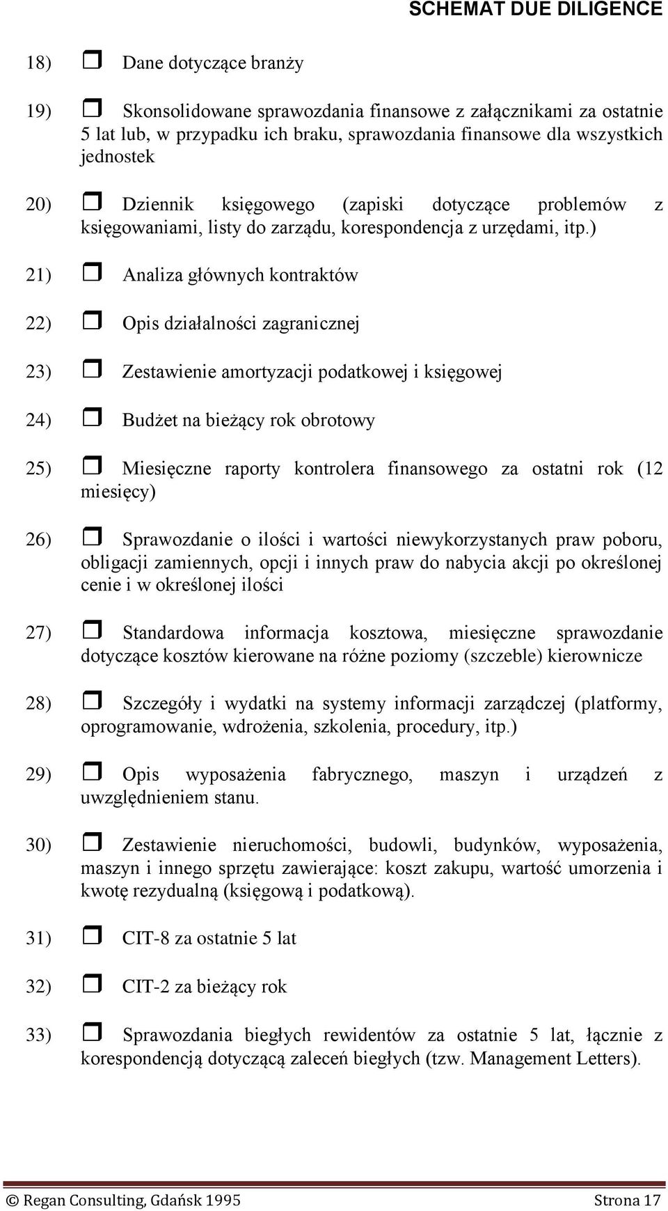 ) 21) Analiza głównych kontraktów 22) Opis działalności zagranicznej 23) Zestawienie amortyzacji podatkowej i księgowej 24) Budżet na bieżący rok obrotowy 25) Miesięczne raporty kontrolera