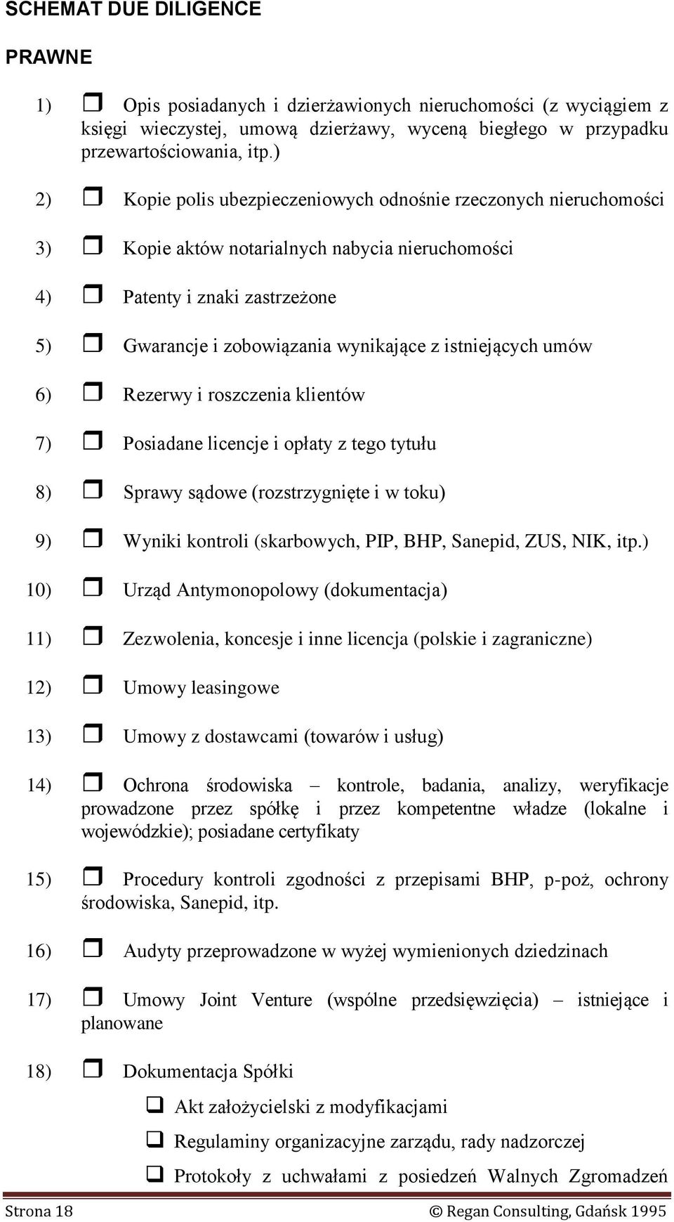 istniejących umów 6) Rezerwy i roszczenia klientów 7) Posiadane licencje i opłaty z tego tytułu 8) Sprawy sądowe (rozstrzygnięte i w toku) 9) Wyniki kontroli (skarbowych, PIP, BHP, Sanepid, ZUS, NIK,