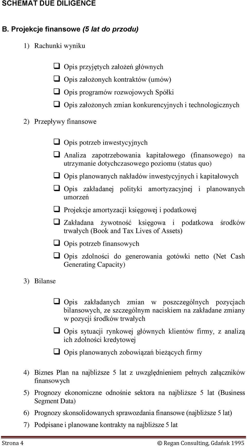 nakładów inwestycyjnych i kapitałowych Opis zakładanej polityki amortyzacyjnej i planowanych umorzeń Projekcje amortyzacji księgowej i podatkowej Zakładana żywotność księgowa i podatkowa środków