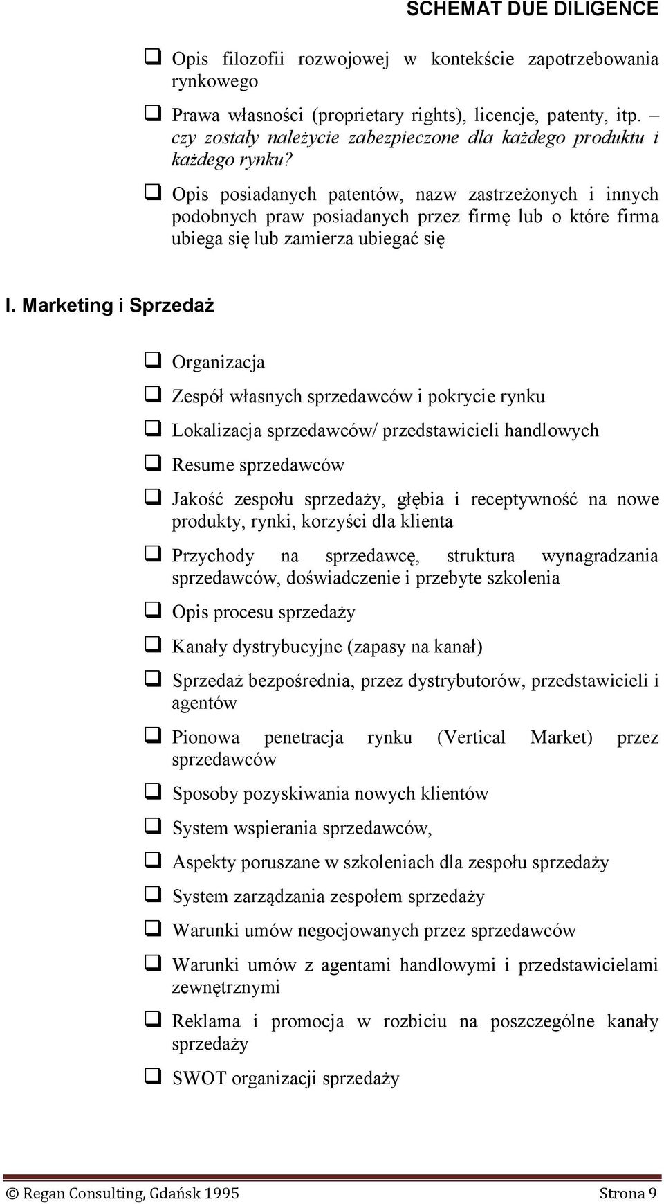 Marketing i Sprzedaż Organizacja Zespół własnych sprzedawców i pokrycie rynku Lokalizacja sprzedawców/ przedstawicieli handlowych Resume sprzedawców Jakość zespołu sprzedaży, głębia i receptywność na