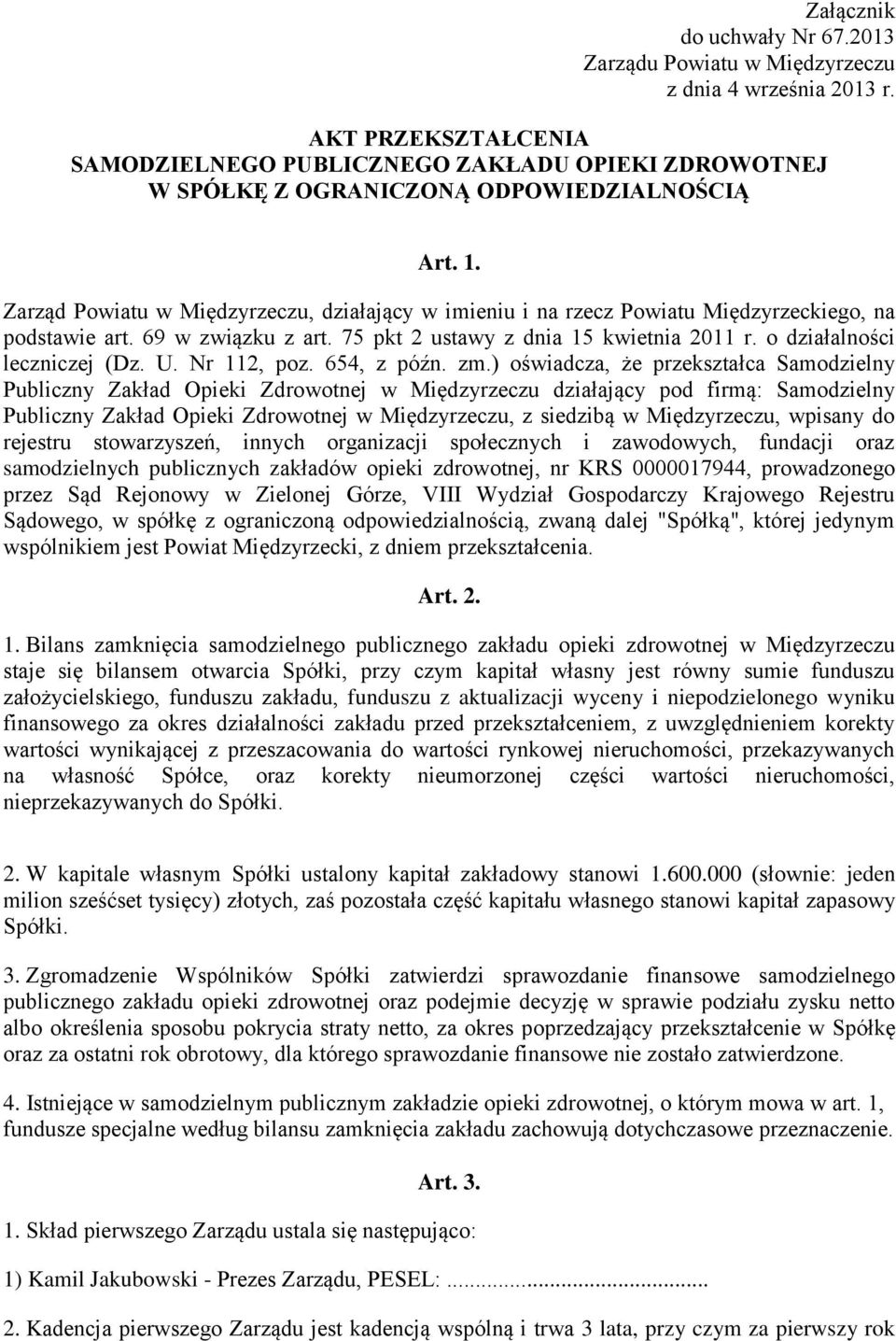 Zarząd Powiatu w Międzyrzeczu, działający w imieniu i na rzecz Powiatu Międzyrzeckiego, na podstawie art. 69 w związku z art. 75 pkt 2 ustawy z dnia 15 kwietnia 2011 r. o działalności leczniczej (Dz.