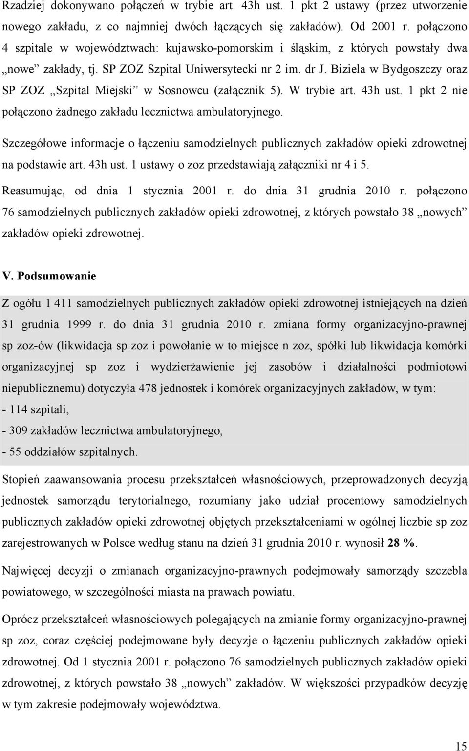 Biziela w Bydgoszczy oraz SP ZOZ Szpital Miejski w Sosnowcu (załącznik 5). W trybie art. 43h ust. 1 pkt 2 nie połączono żadnego zakładu lecznictwa ambulatoryjnego.