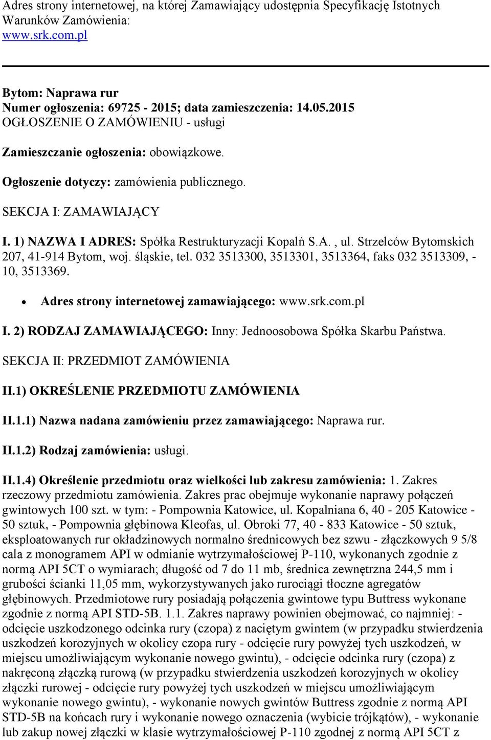 Strzelców Bytomskich 207, 41-914 Bytom, woj. śląskie, tel. 032 3513300, 3513301, 3513364, faks 032 3513309, - 10, 3513369. Adres strony internetowej zamawiającego: www.srk.com.pl I.