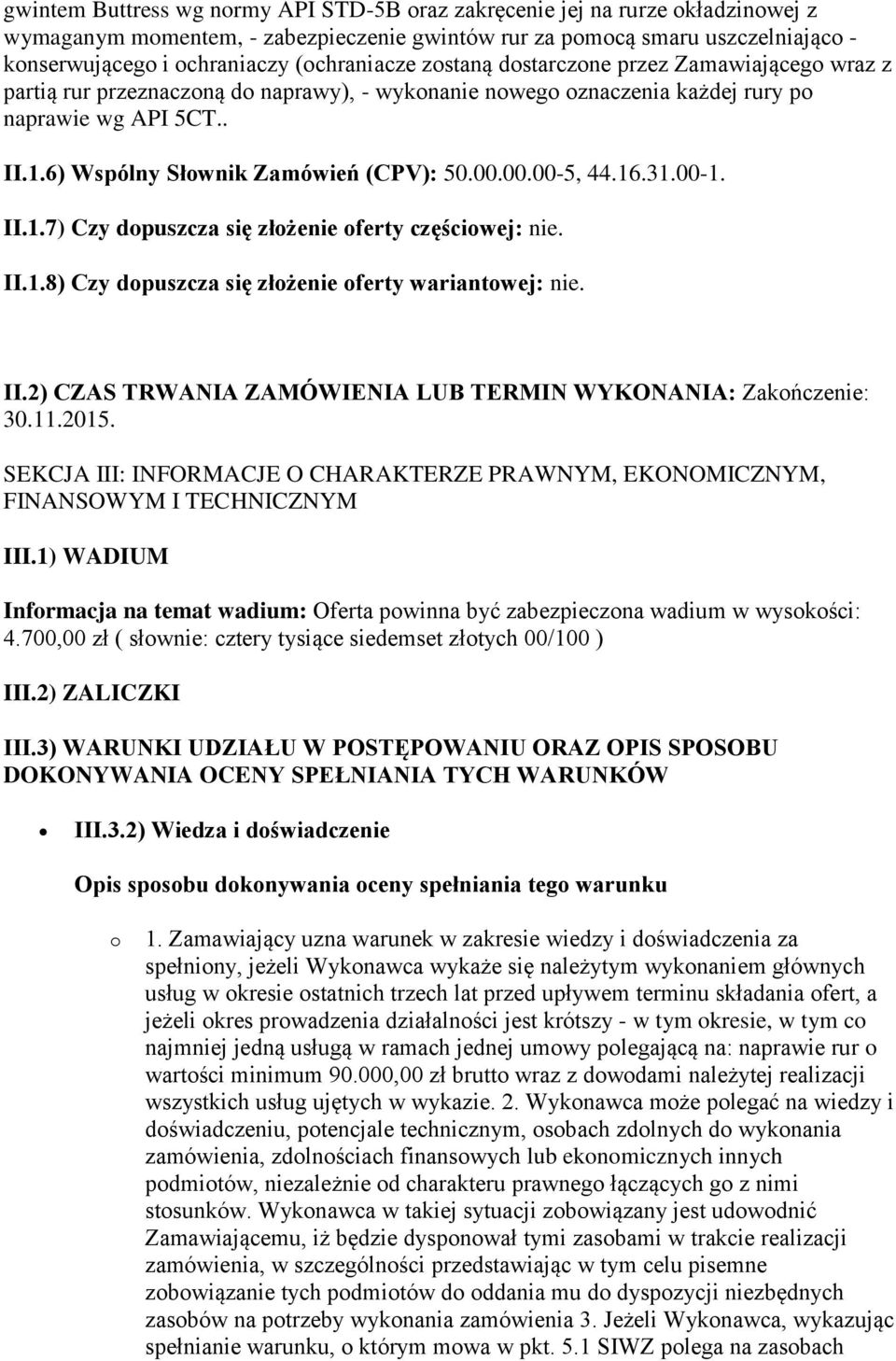 6) Wspólny Słownik Zamówień (CPV): 50.00.00.00-5, 44.16.31.00-1. II.1.7) Czy dopuszcza się złożenie oferty częściowej: nie. II.1.8) Czy dopuszcza się złożenie oferty wariantowej: nie. II.2) CZAS TRWANIA ZAMÓWIENIA LUB TERMIN WYKONANIA: Zakończenie: 30.