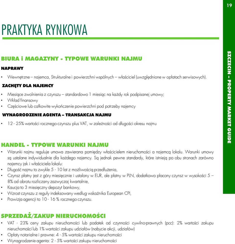 WYNAGRODZENIE AGENTA TRANSAKCJA NAJMU 12-25% wartości rocznego czynszu plus VAT, w zależności od długości okresu najmu HANDEL - TYPOWE WARUNKI NAJMU Warunki najmu reguluje umowa zawierana pomiędzy