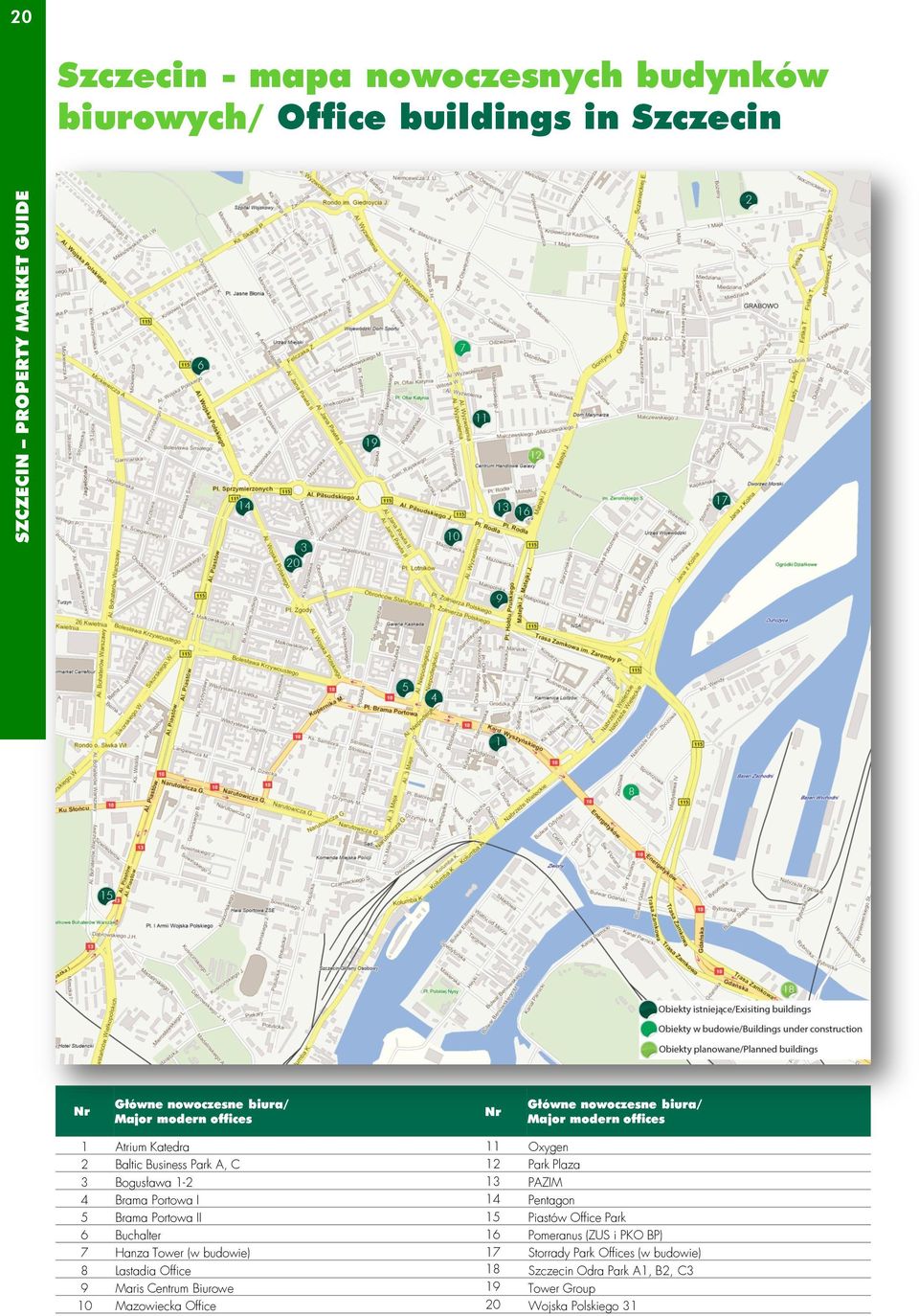 I 14 Pentagon 5 Brama Portowa II 15 Piastów Office Park 6 Buchalter 16 Pomeranus (ZUS i PKO BP) 7 Hanza Tower (w budowie) 17 Storrady Park