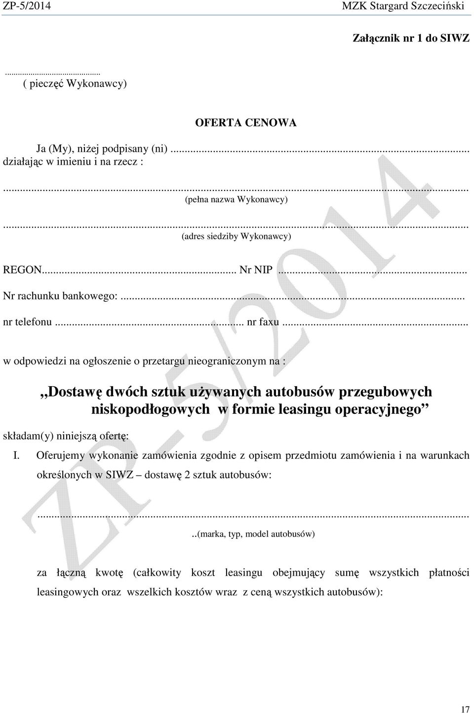 .. w odpowiedzi na ogłoszenie o przetargu nieograniczonym na : Dostawę dwóch sztuk uŝywanych autobusów przegubowych niskopodłogowych w formie leasingu operacyjnego składam(y) niniejszą