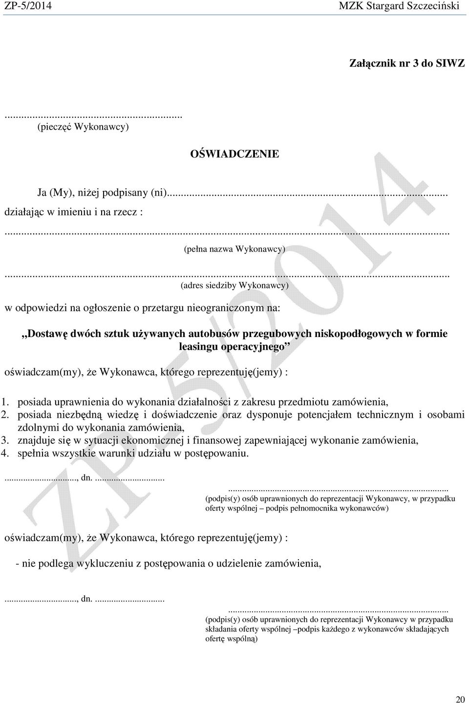 oświadczam(my), Ŝe Wykonawca, którego reprezentuję(jemy) : 1. posiada uprawnienia do wykonania działalności z zakresu przedmiotu zamówienia, 2.