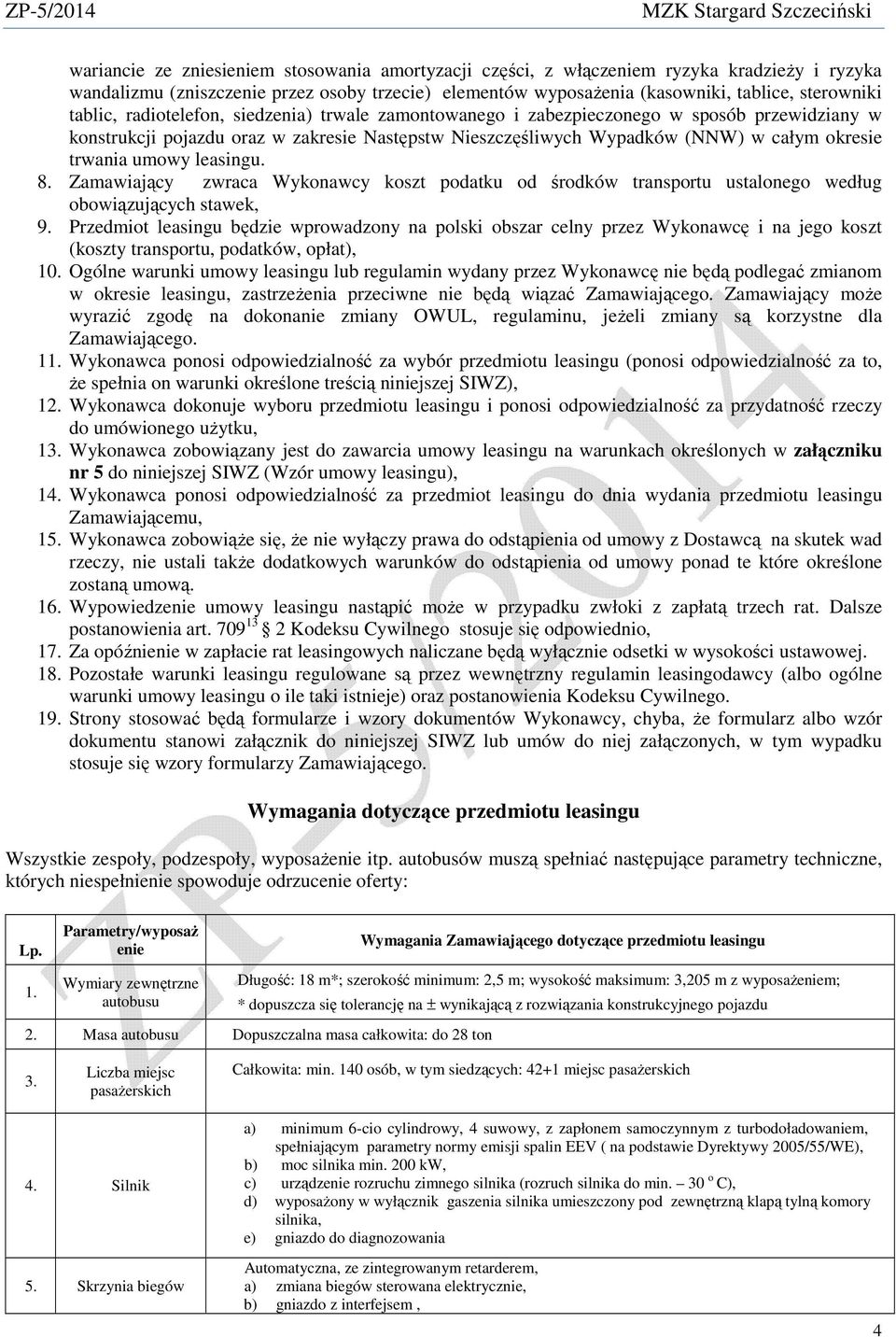 umowy leasingu. 8. Zamawiający zwraca Wykonawcy koszt podatku od środków transportu ustalonego według obowiązujących stawek, 9.