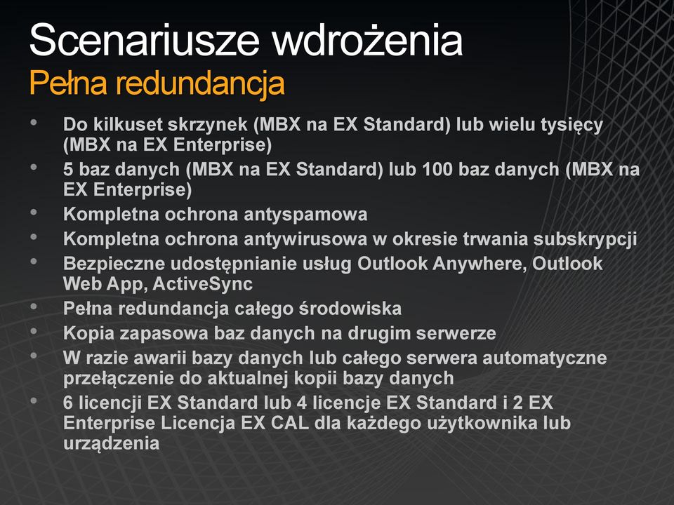 Web App, ActiveSync Pełna redundancja całego środowiska Kopia zapasowa baz danych na drugim serwerze W razie awarii bazy danych lub całego serwera automatyczne