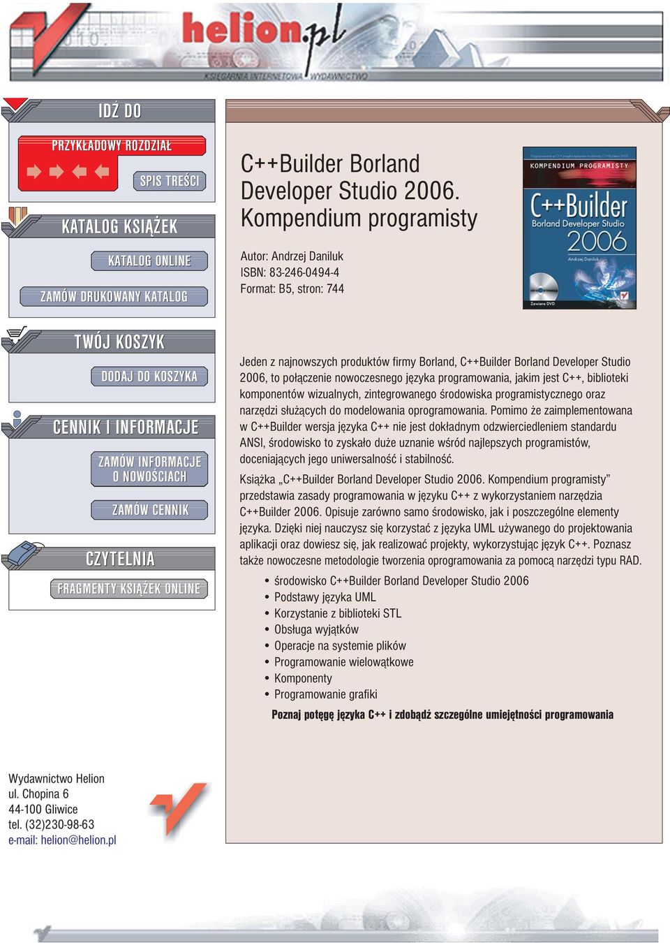 Kompendium programisty Autor: Andrzej Daniluk ISBN: 83-246-0494-4 Format: B5, stron: 744 Jeden z najnowszych produktów firmy Borland, C++Builder Borland Developer Studio 2006, to po³¹czenie