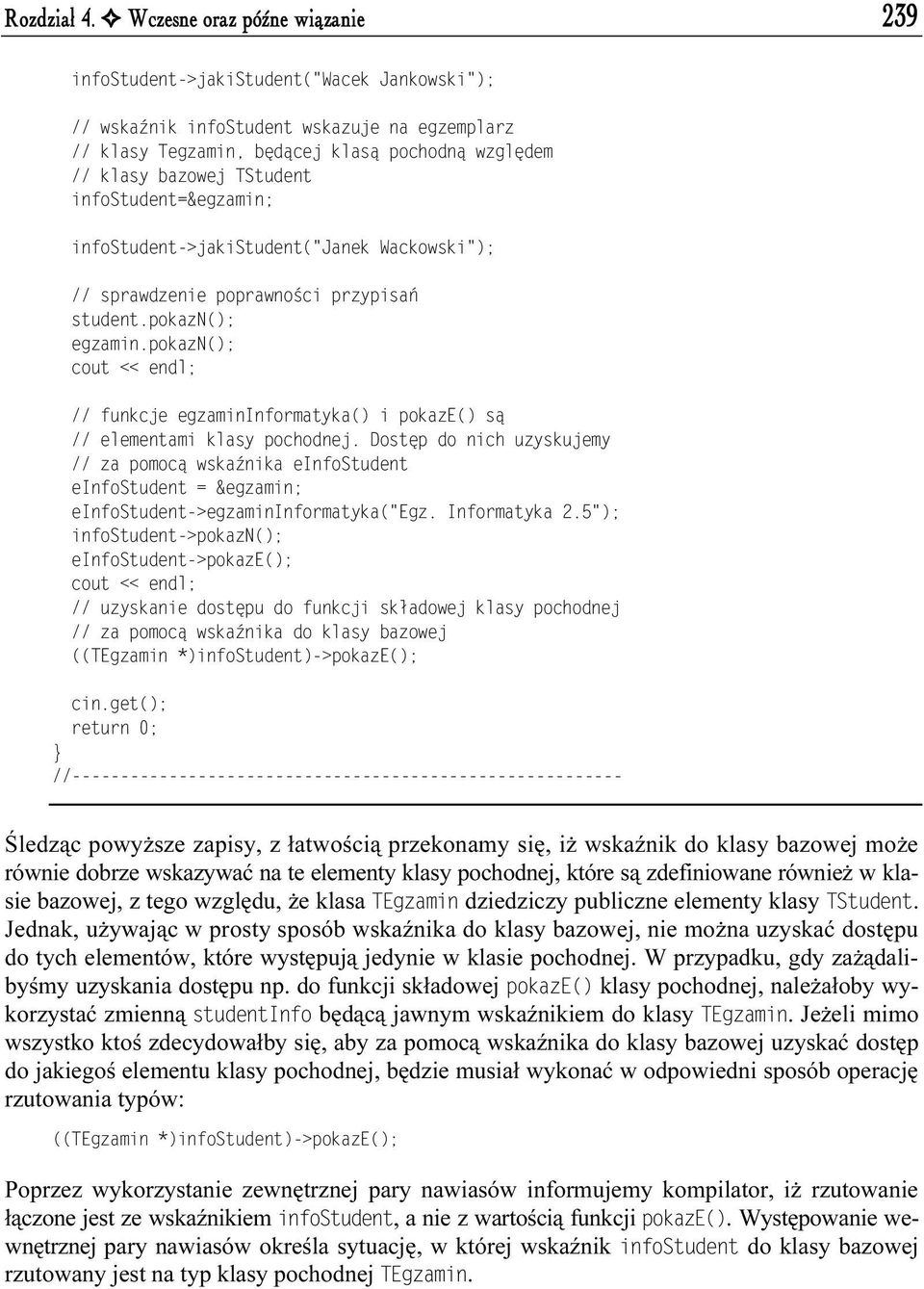 TStudent infostudent=&egzamin; infostudent->jakistudent("janek Wackowski"); // sprawdzenie poprawno ci przypisae student.pokazn(); egzamin.