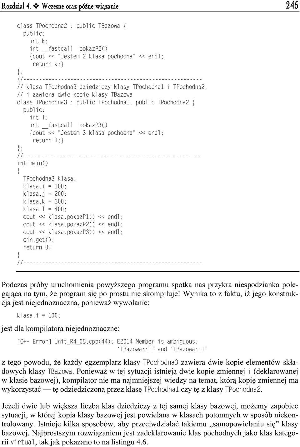 TPochodna2, // i zawiera dwie kopie klasy TBazowa class TPochodna3 : public TPochodna1, public TPochodna2 int l; int fastcall pokazp3() cout << "Jestem 3 klasa pochodna" << endl; return l;} int