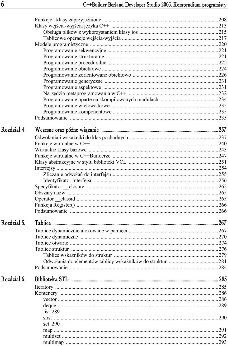 ..224 Programowanie zorientowane obiektowo...226 Programowanie generyczne...231 Programowanie aspektowe...231 Narzędzia metaprogramowania w C++...232 Programowanie oparte na skompilowanych modułach.