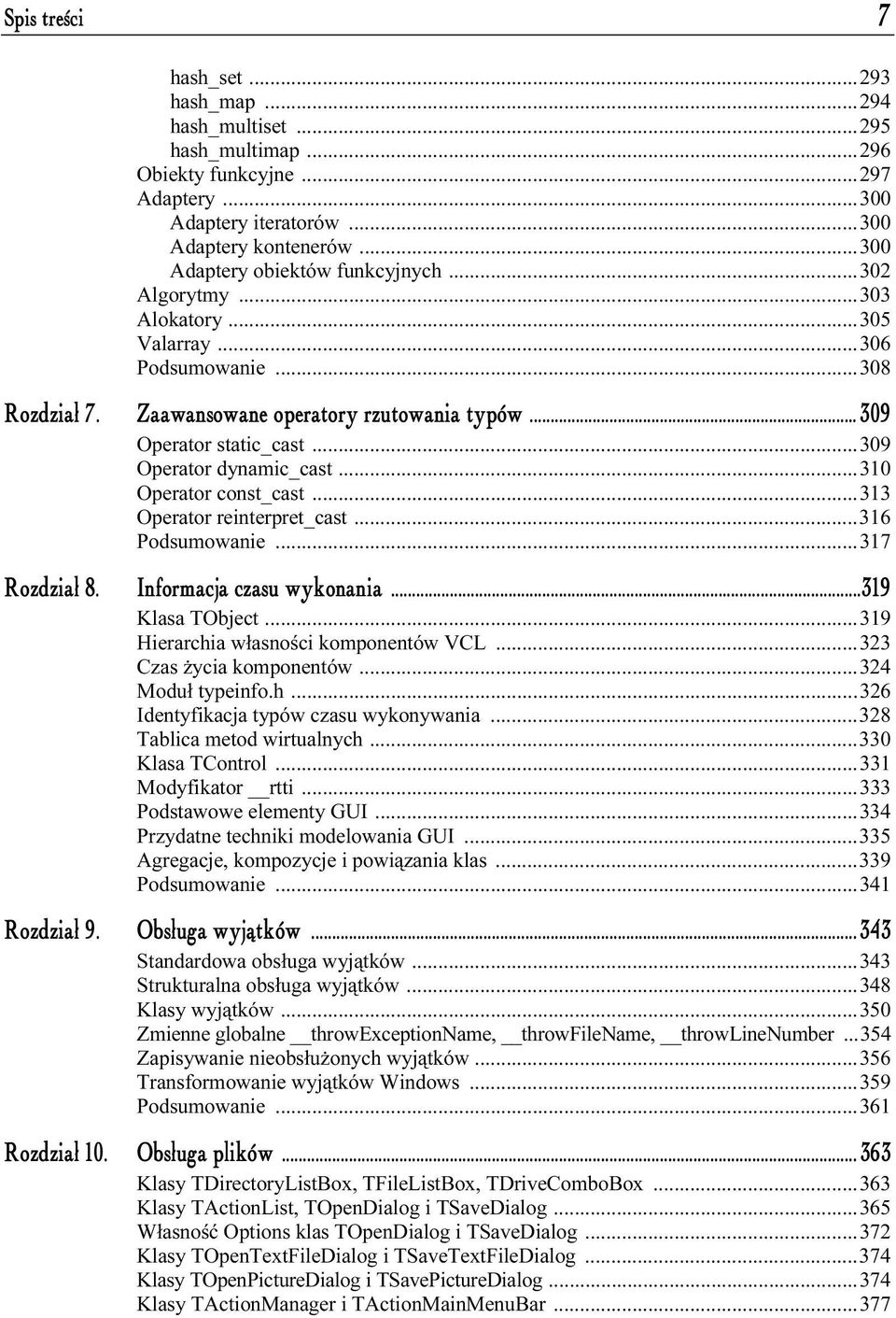 ..309 Operator dynamic_cast...310 Operator const_cast...313 Operator reinterpret_cast...316 Podsumowanie...317 Rozdział 8. Informacja czasu wykonania...319 Klasa TObject.