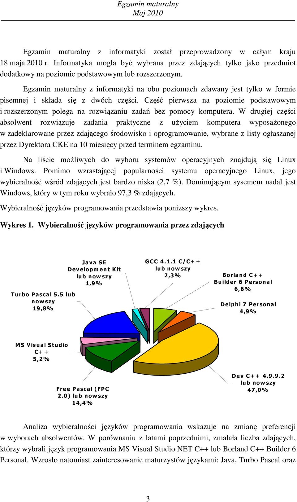 Część pierwsza na poziomie podstawowym i rozszerzonym polega na rozwiązaniu zadań bez pomocy komputera.