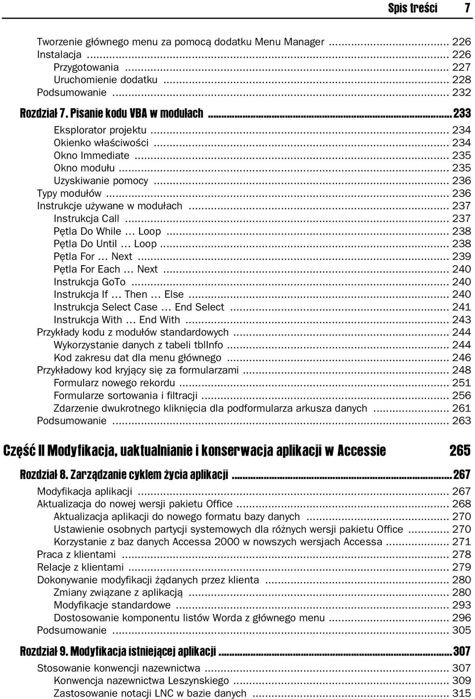 .. 236 Instrukcje używane w modułach... 237 Instrukcja Call... 237 Pętla Do While Loop... 238 Pętla Do Until Loop... 238 Pętla For Next... 239 Pętla For Each Next... 240 Instrukcja GoTo.