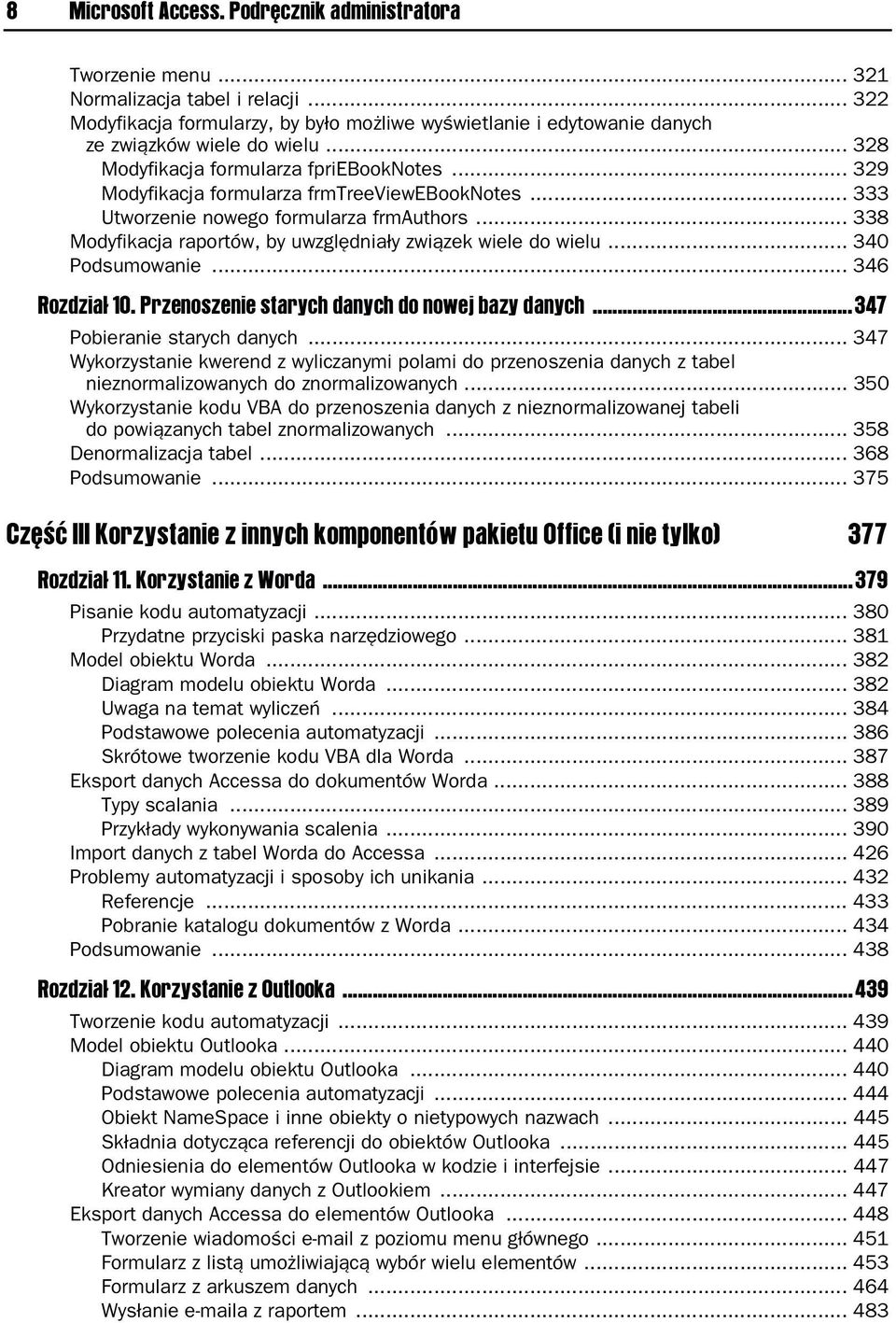 .. 329 Modyfikacja formularza frmtreeviewebooknotes... 333 Utworzenie nowego formularza frmauthors... 338 Modyfikacja raportów, by uwzględniały związek wiele do wielu... 340 Podsumowanie.