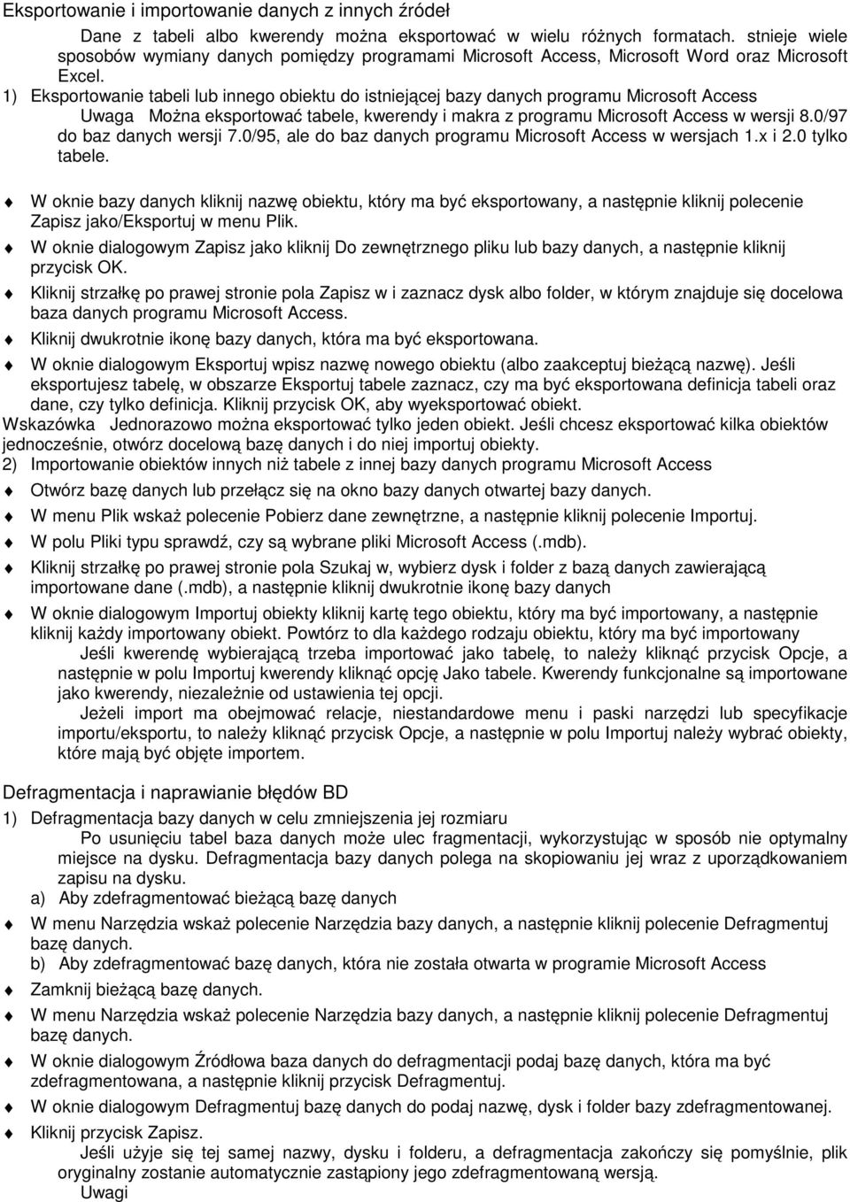 1) Eksportowanie tabeli lub innego obiektu do istniejącej bazy danych programu Microsoft Access Uwaga Można eksportować tabele, kwerendy i makra z programu Microsoft Access w wersji 8.