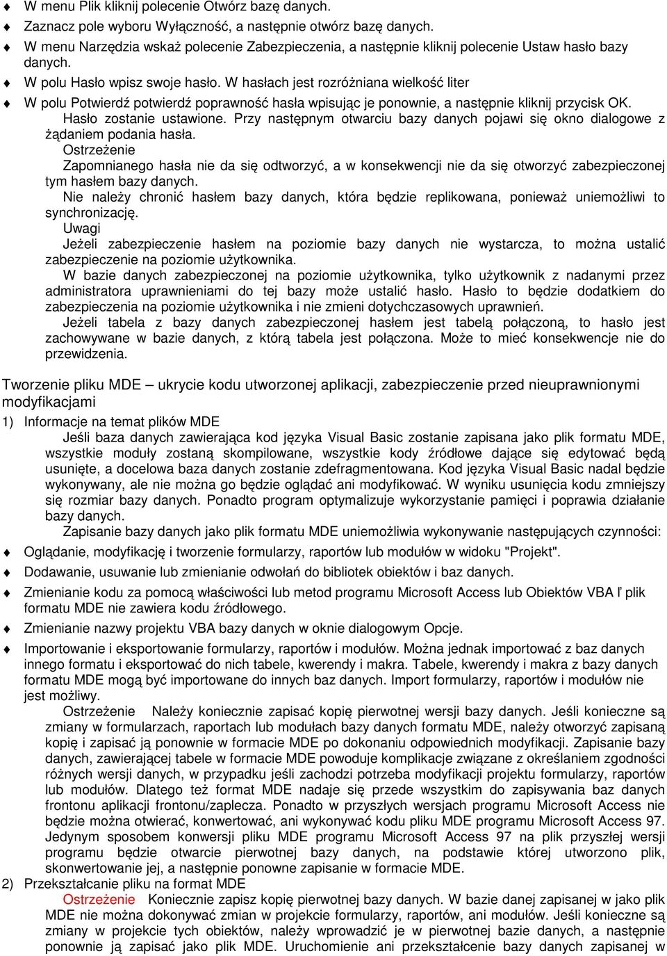 W hasłach jest rozróżniana wielkość liter W polu Potwierdź potwierdź poprawność hasła wpisując je ponownie, a następnie kliknij przycisk OK. Hasło zostanie ustawione.