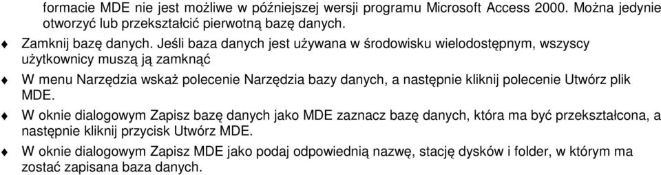 Jeśli baza danych jest używana w środowisku wielodostępnym, wszyscy użytkownicy muszą ją zamknąć W menu Narzędzia wskaż polecenie Narzędzia bazy danych, a