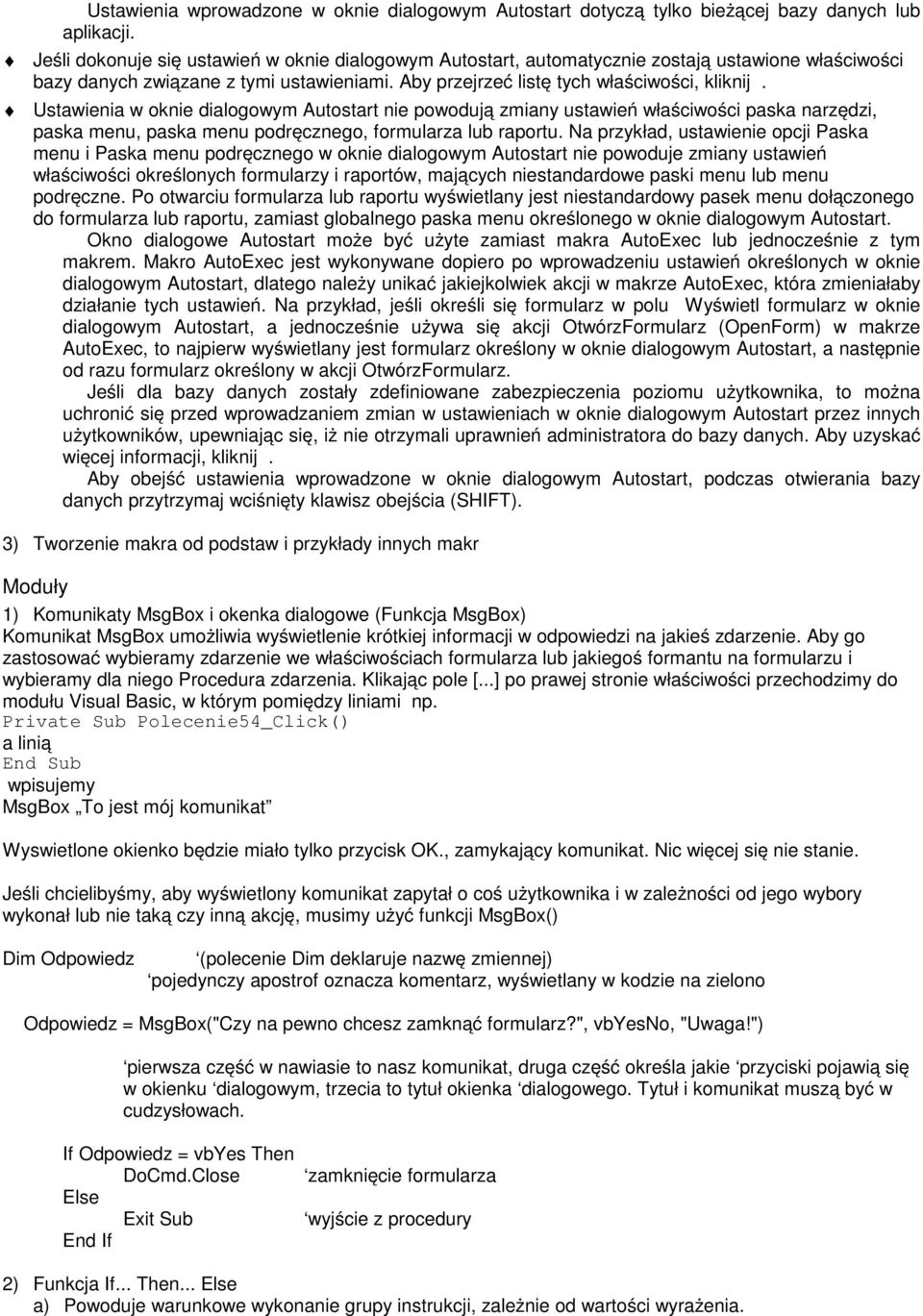 Ustawienia w oknie dialogowym Autostart nie powodują zmiany ustawień właściwości paska narzędzi, paska menu, paska menu podręcznego, formularza lub raportu.