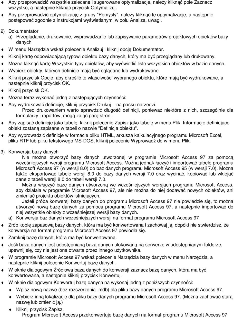 2) Dokumentator a) Przeglądanie, drukowanie, wyprowadzanie lub zapisywanie parametrów projektowych obiektów bazy danych W menu Narzędzia wskaż polecenie Analizuj i kliknij opcję Dokumentator.