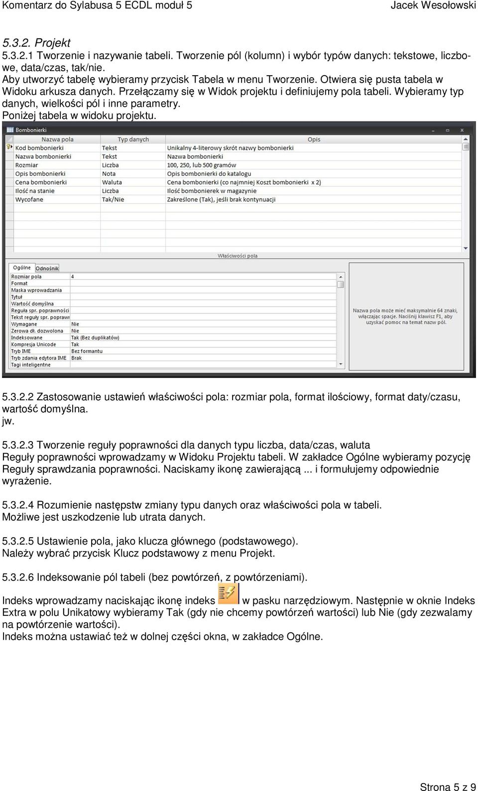 Wybieramy typ danych, wielkości pól i inne parametry. Poniżej tabela w widoku projektu. 5.3.2.