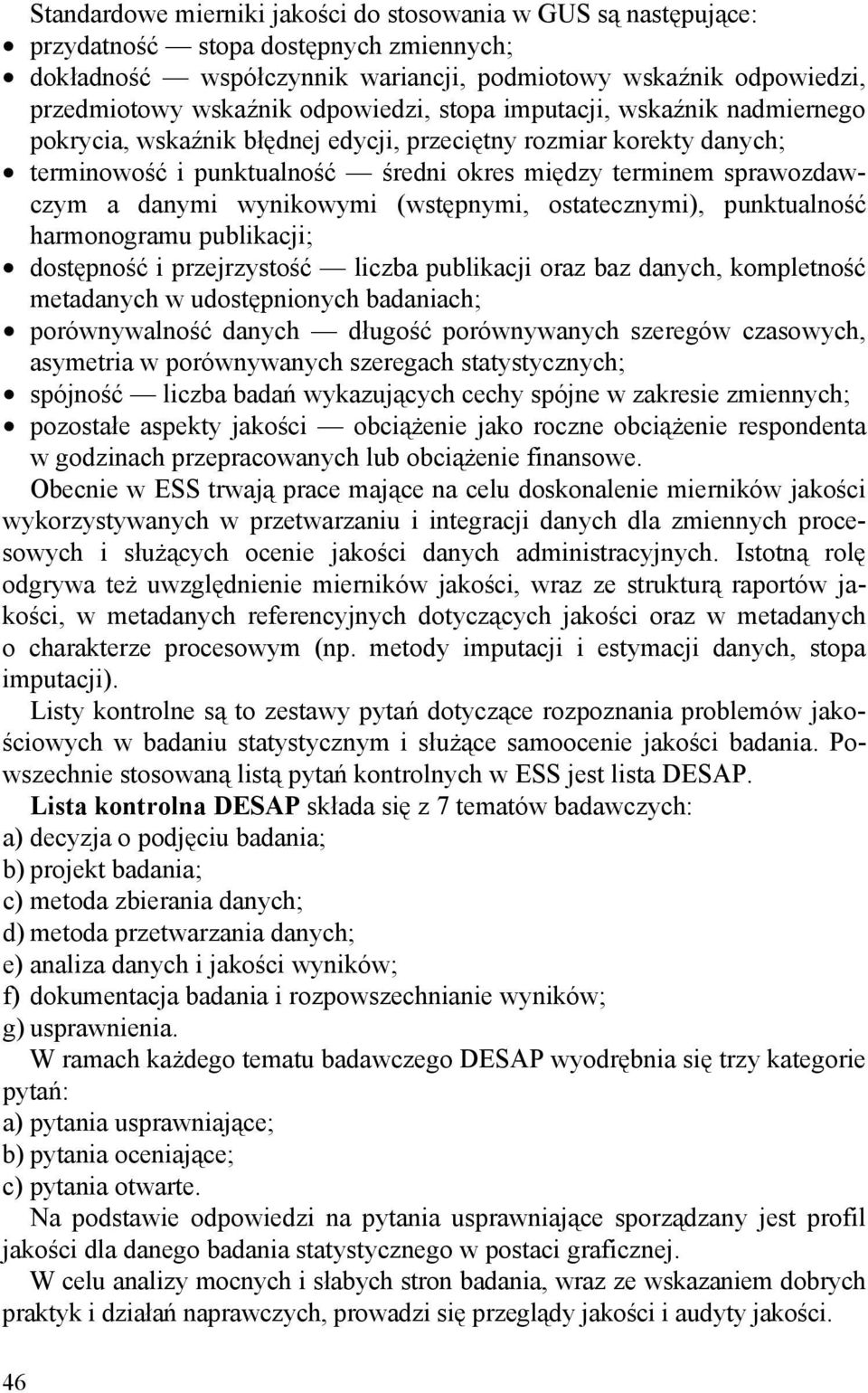 wynikowymi (wstępnymi, ostatecznymi), punktualność harmonogramu publikacji; dostępność i przejrzystość liczba publikacji oraz baz danych, kompletność metadanych w udostępnionych badaniach;